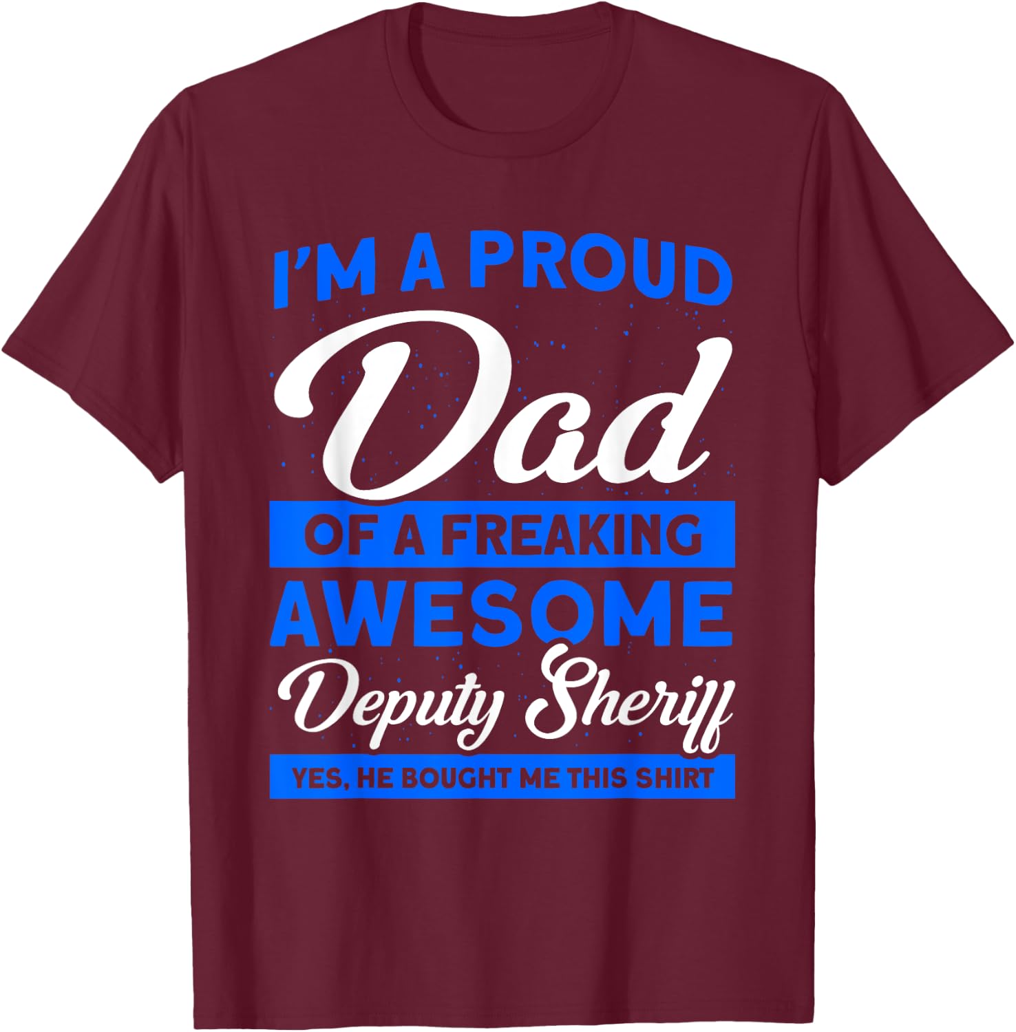 Proud Dad Of A Deputy Sheriff Deputy Dad Deputy Sheriff T-Shirt - T-Shirt | Maroon