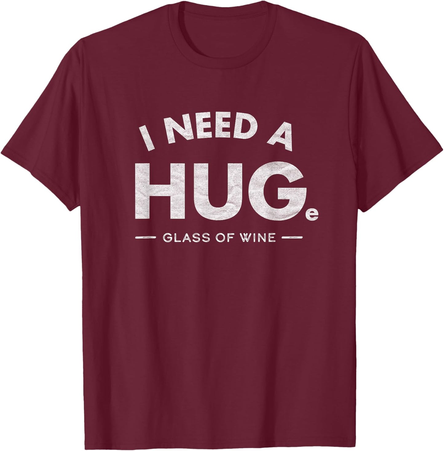 I Need a HUGe glass of wine Shirt Funny wine drinking T-Shirt - T-Shirt | Maroon