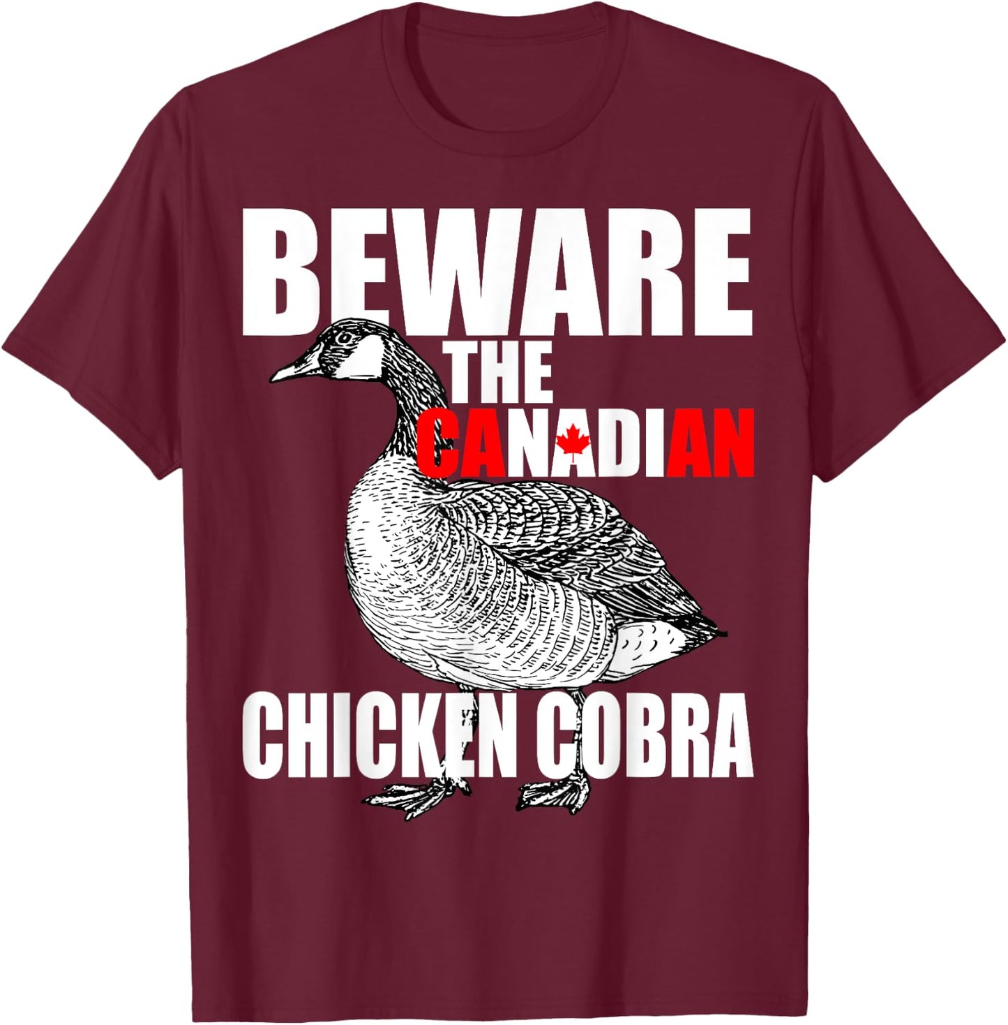 Beware The Canadian Chicken Cobra - Funny Evil Goose Joke T-Shirt - T-Shirt | Maroon