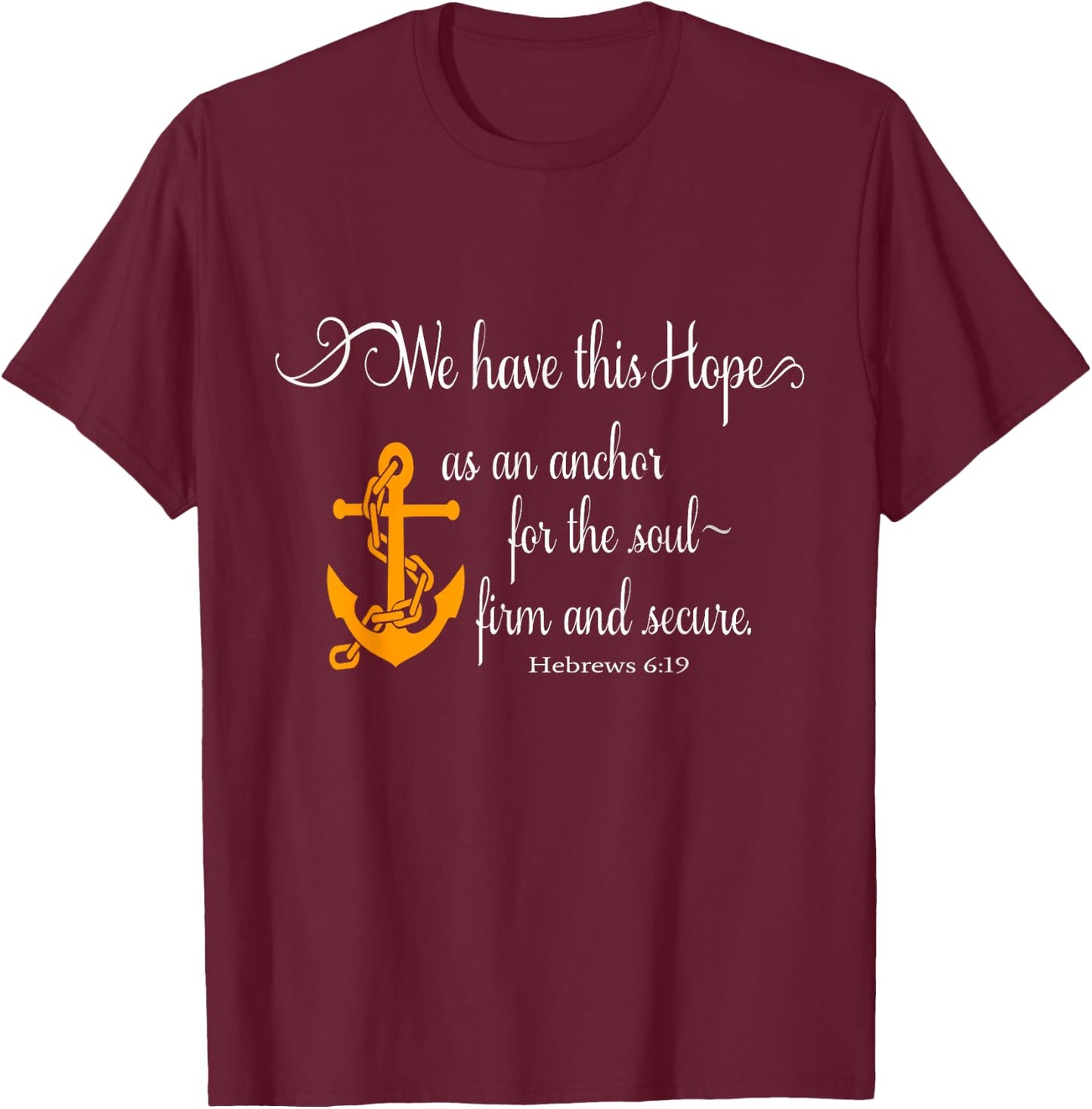 We Have This Hope As An Anchor For The Soul Firm And Secure T-Shirt - T-Shirt | Maroon