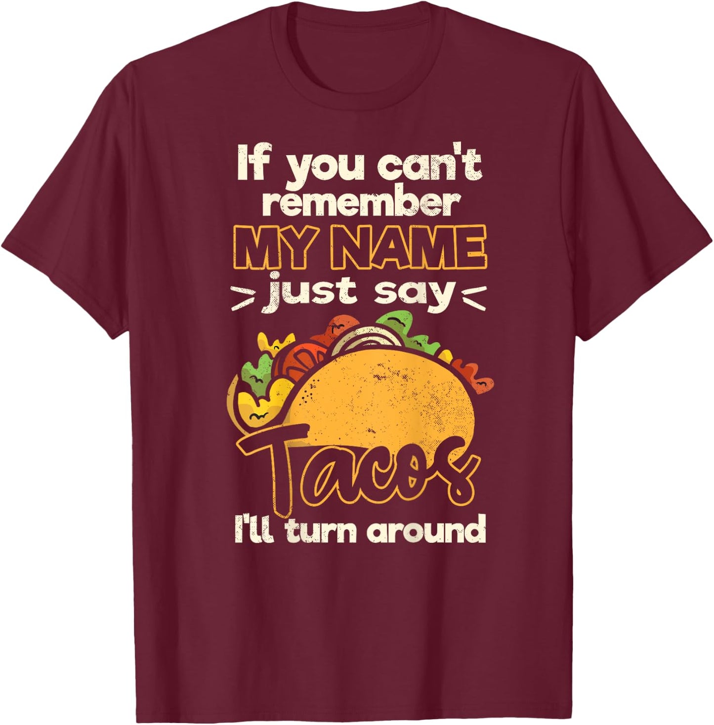 If You Can't Remember My Name Just Say Tacos T-Shirt - T-Shirt | Maroon