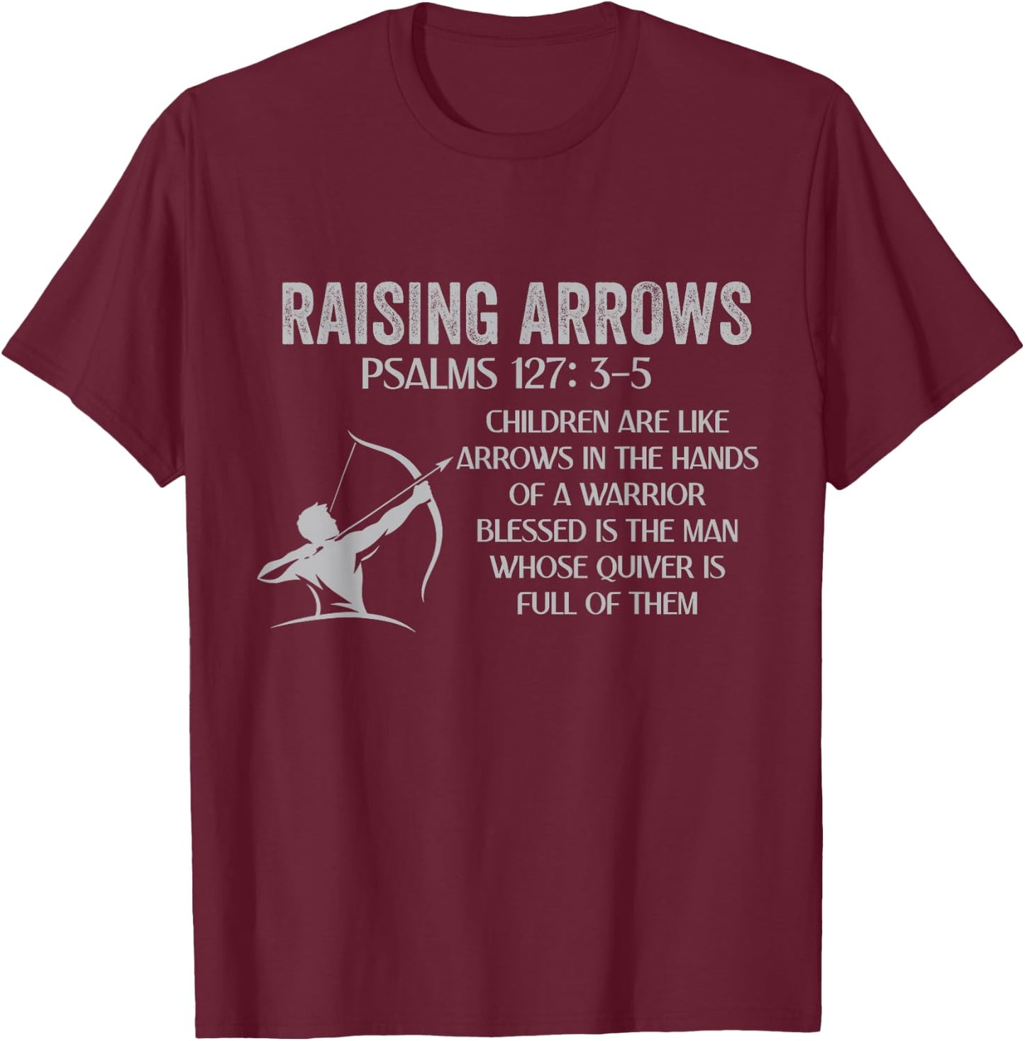 Christian Fathers Day Psalm 127: 3-5 Raising Arrows Heritage T-Shirt - T-Shirt | Maroon