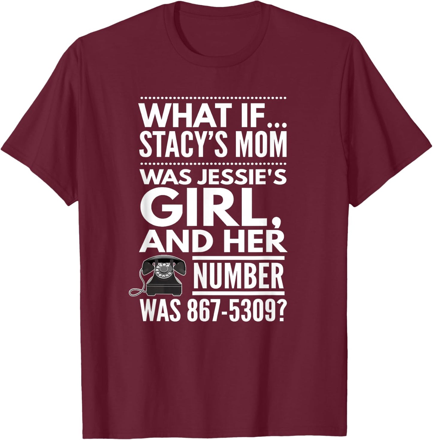 What If... Stacy's Mom Was Jessie's Girl, And..., By Yoray T-Shirt - T-Shirt | Maroon