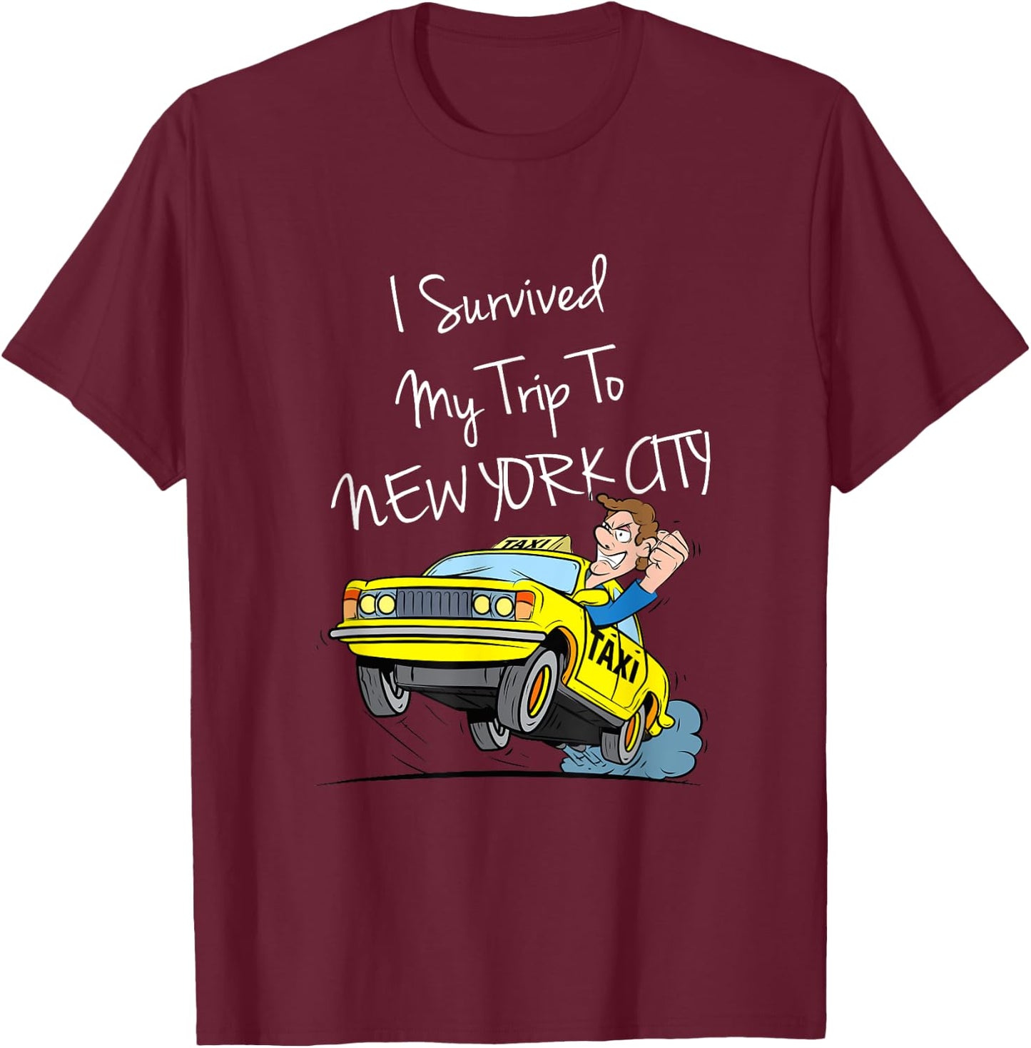 I Survived My Trip To New York City Funny Sarcastic NYC Taxi T-Shirt - T-Shirt | Maroon