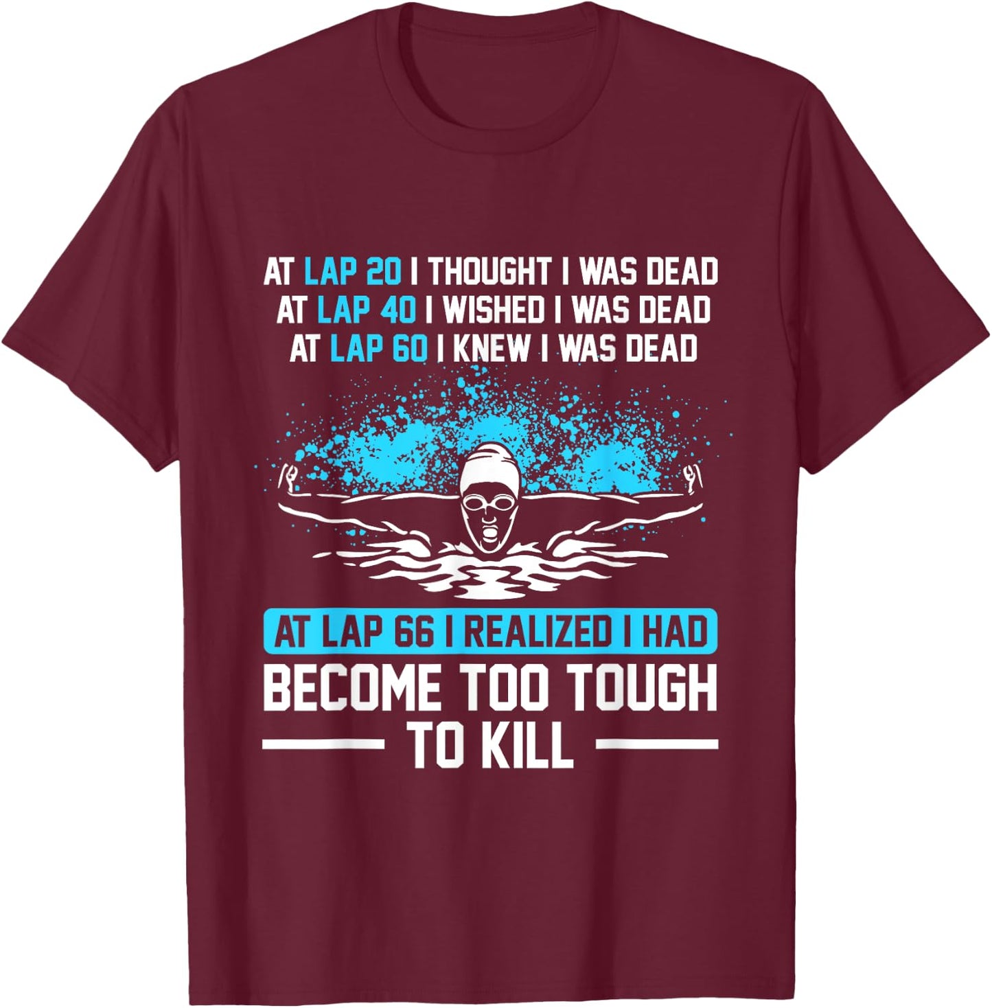 Swimmer At Lap 66 I Realized I Had Become To Tough Swimming T-Shirt - T-Shirt | Maroon