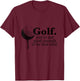 Golf. You're Not Good Enough To Be That Mad Funny T-Shirt - T-Shirt | Maroon