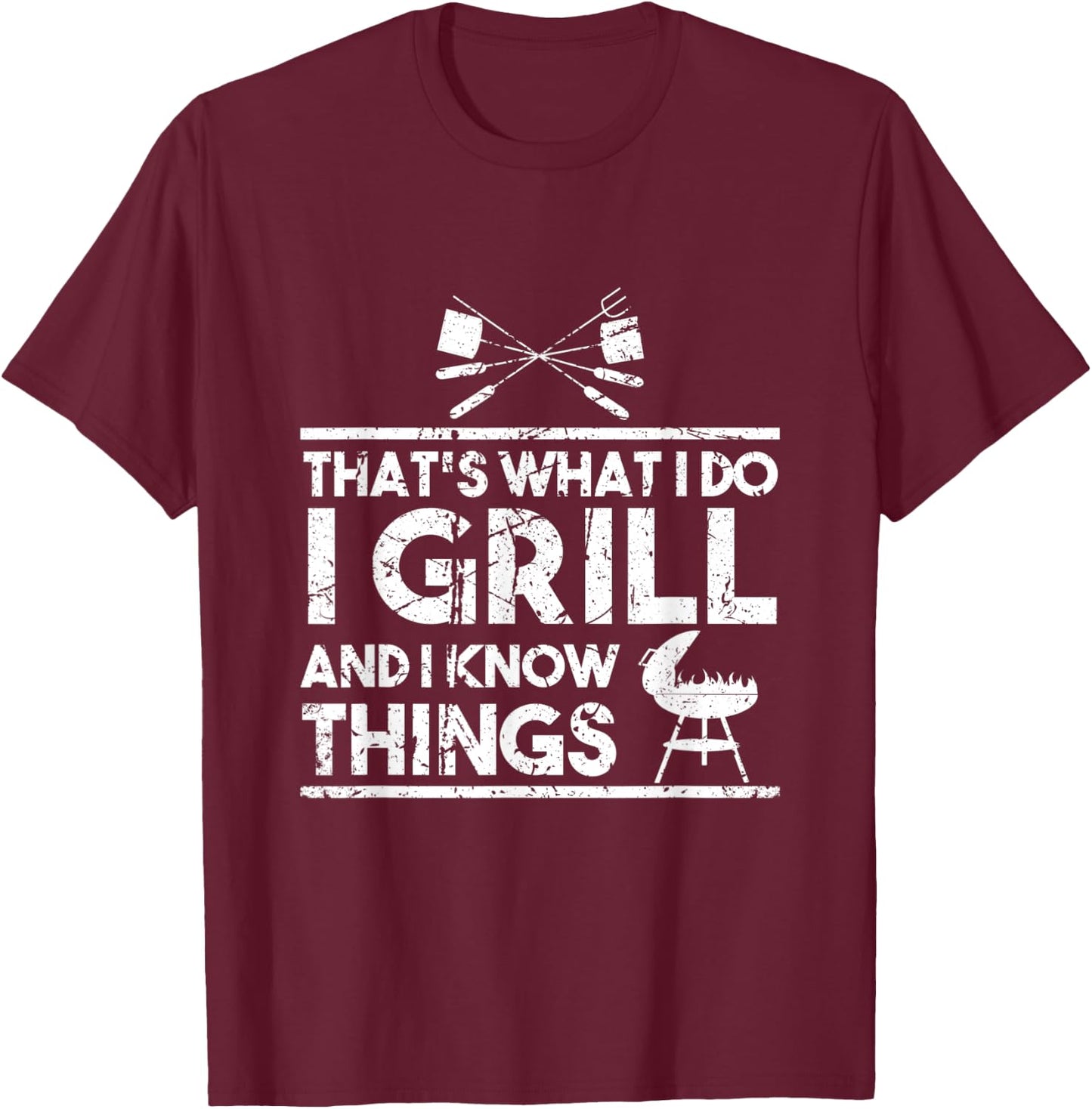 That's What I Do I Grill And I Know Things Chef BBQ Cooking T-Shirt - T-Shirt | Maroon