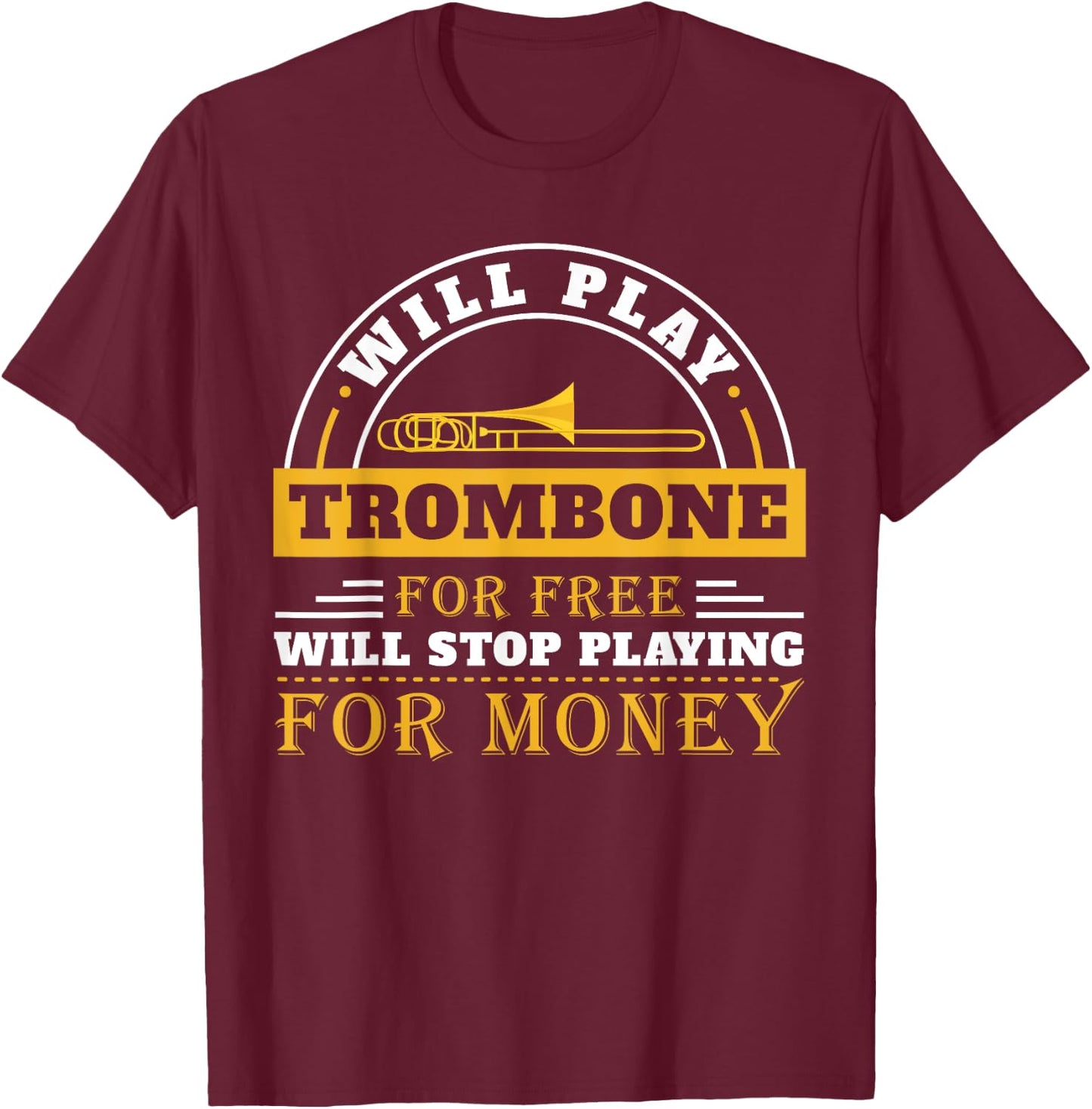 Funny Will Play Trombone Player Band Gift Accessories Stuff T-Shirt - T-Shirt | Maroon