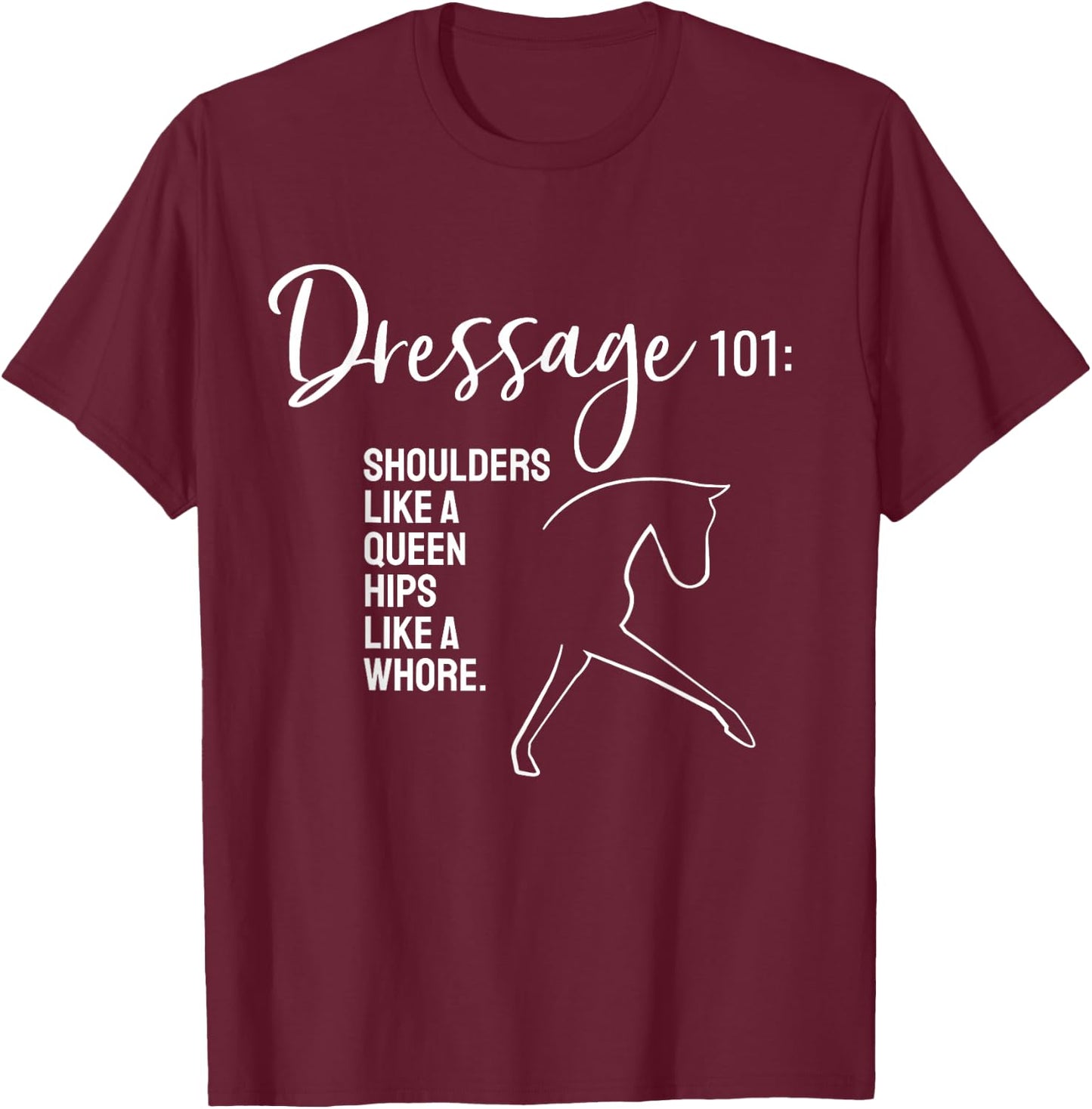 Dressage - Dressage 101 Funny Saying T-Shirt - T-Shirt | Maroon