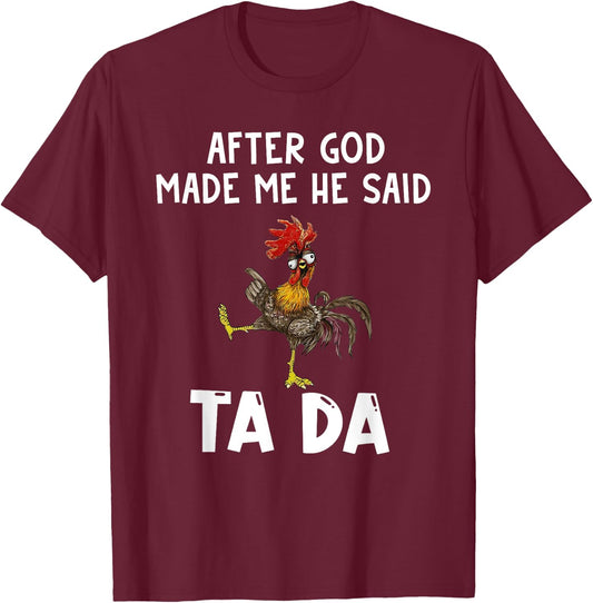 Funny After God Made Me He Said Ta Da T-Shirt - T-Shirt | Maroon