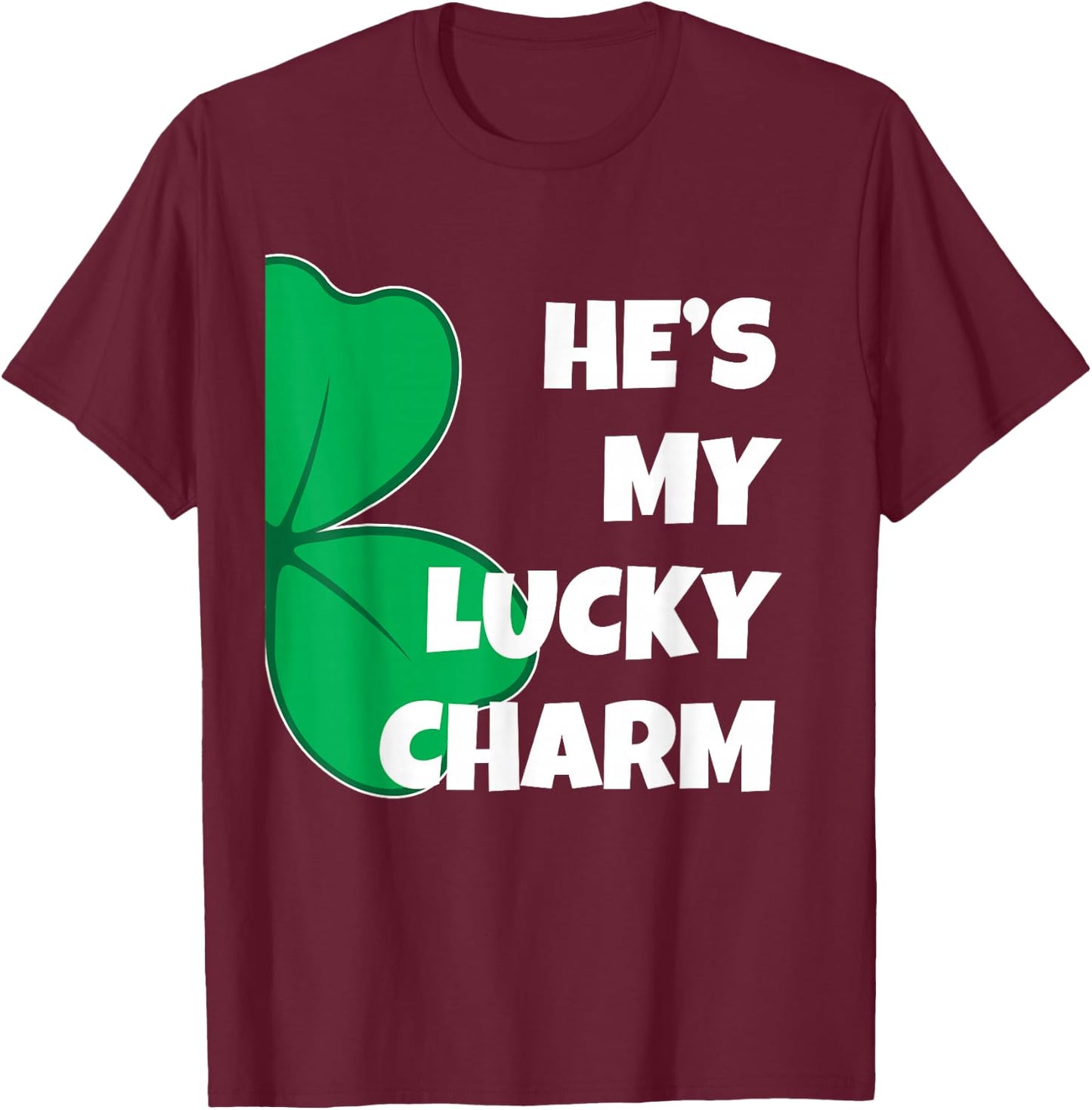 Matching St Patricks Day Couples T Shirts Co. He's My Lucky Charm Funny St. Pattys Day Couple - Black, -Adults, Short Sleeve, Classic Fit, Size: Small T-Shirt - T-Shirt | Maroon