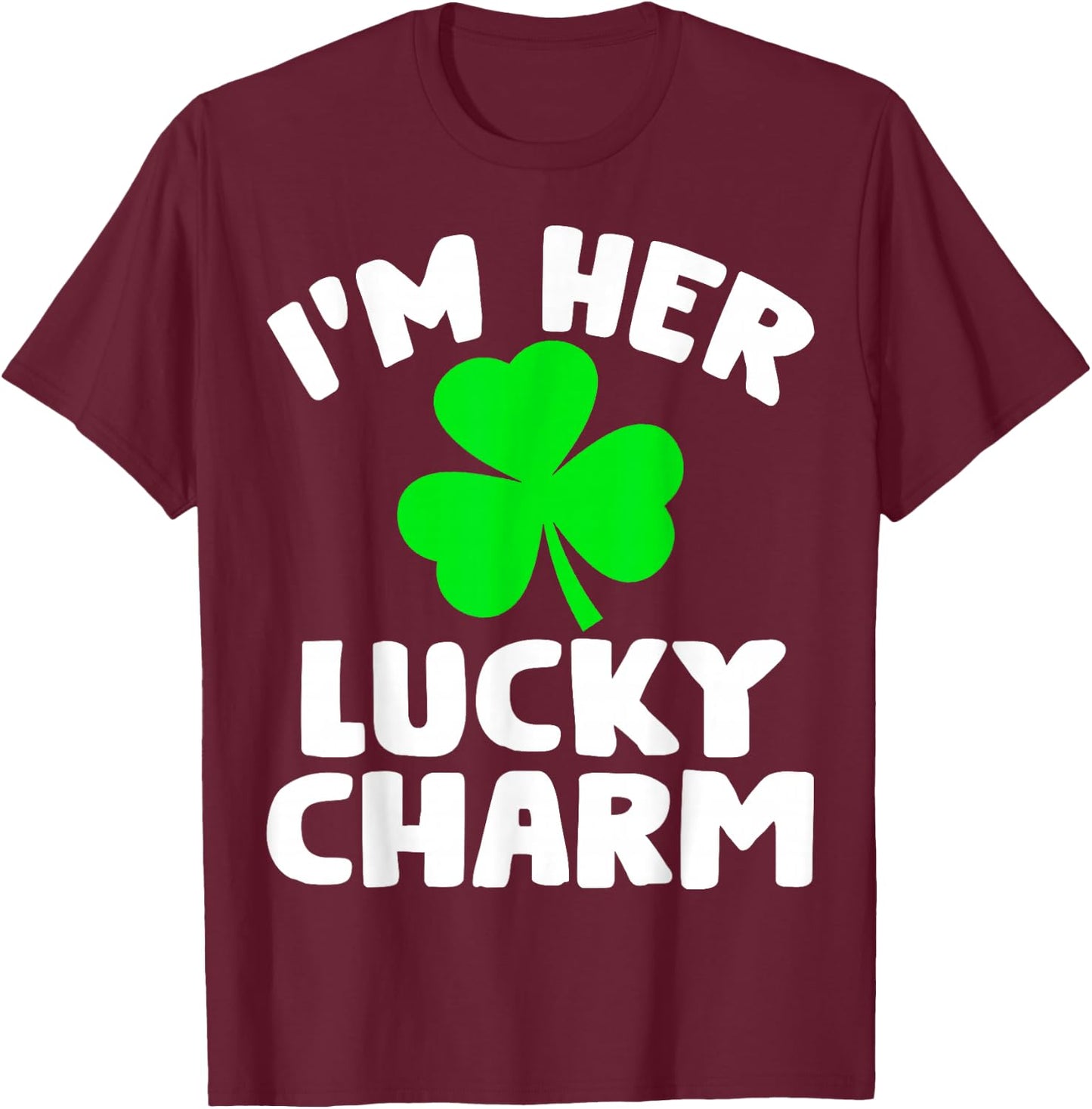 I'm Her Lucky Charm Funny Couples St Patrick's Day T-Shirt - T-Shirt | Maroon