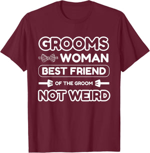 Groomswoman Best Friend of The Groom Not Weird Funny Wedding T-Shirt - T-Shirt | Maroon