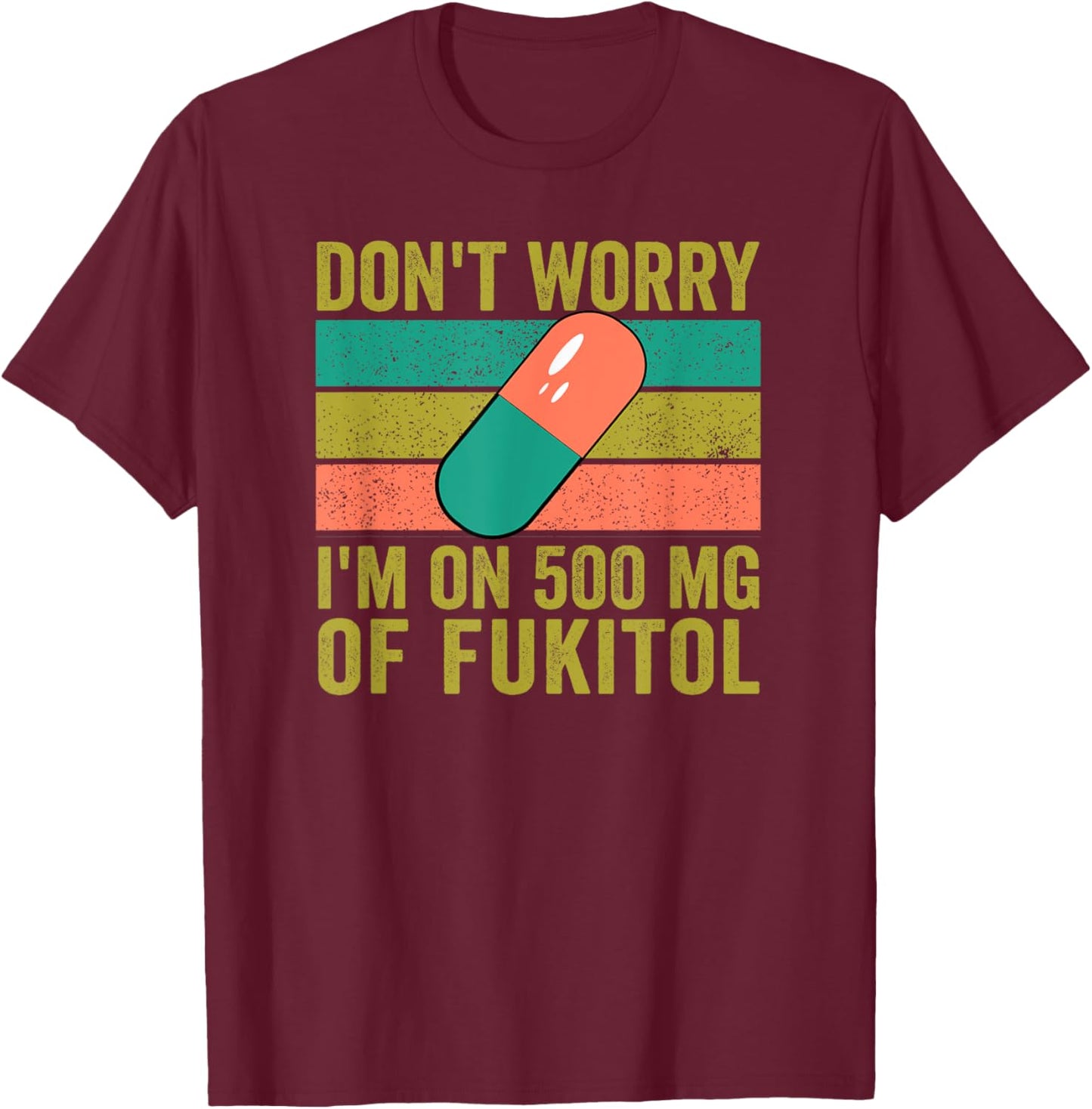 No Worries 500 mg Fukitol Fuck It All Sarcastic Quote Saying T-Shirt - T-Shirt | Maroon