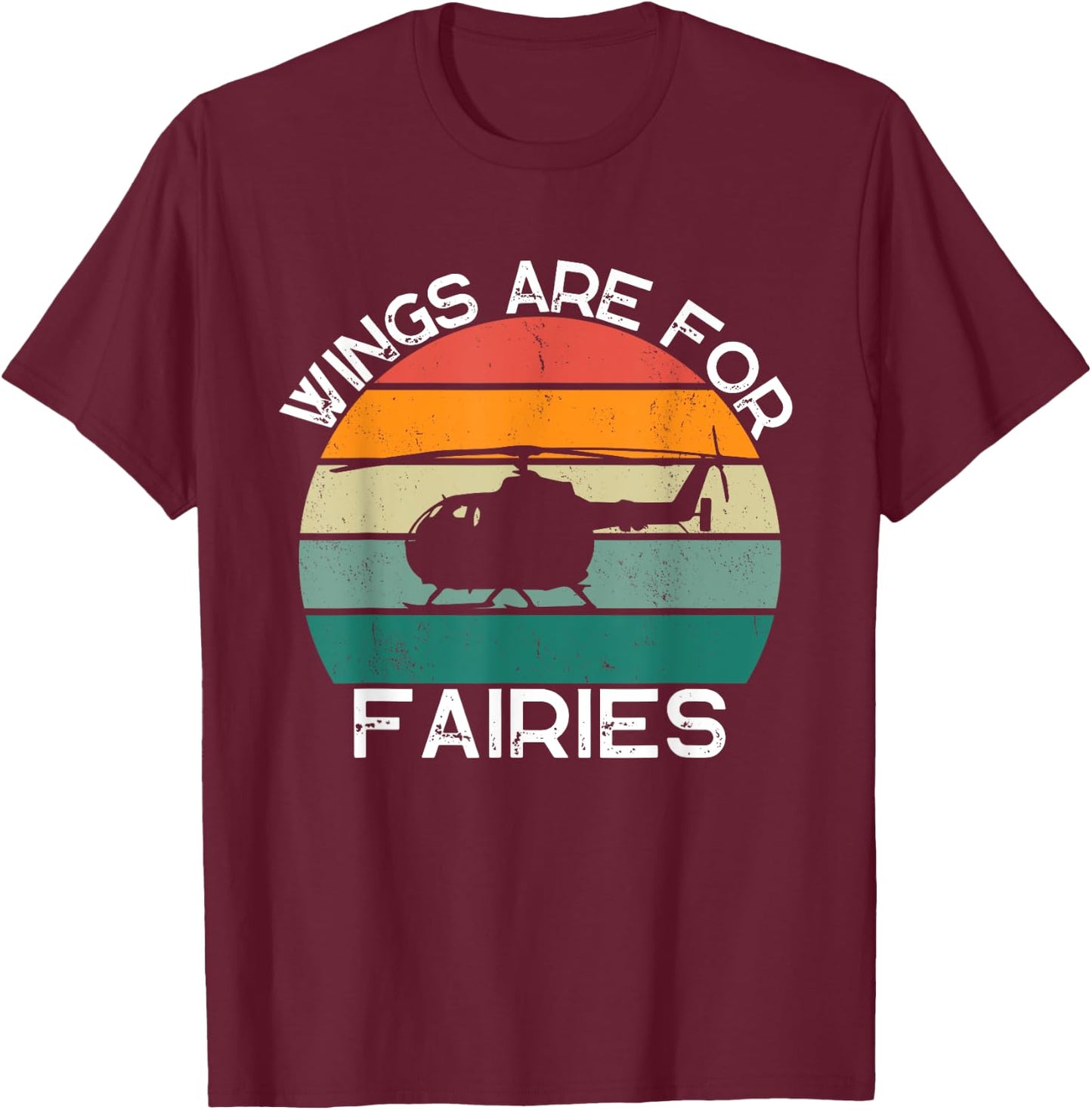 Wings Are For Fairies Retro Copter Funny Helicopter Pilot T-Shirt - T-Shirt | Maroon