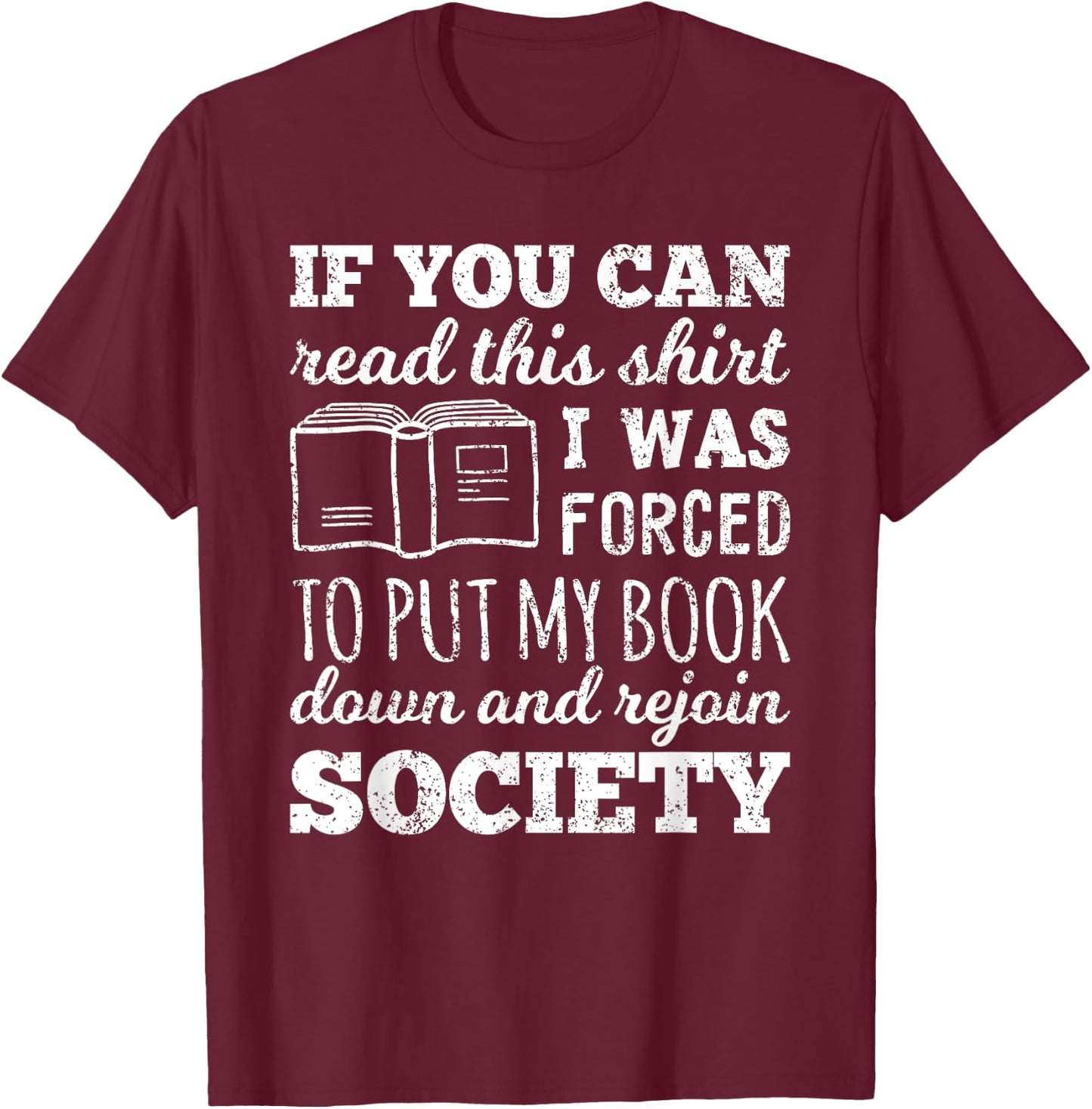 If You Can Read This Shirt I Was Forced To Put My Book Down T-Shirt - T-Shirt | Maroon