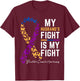 My Husband's Fight is My Fight Cute Bladder cancer awareness T-Shirt - T-Shirt | Maroon