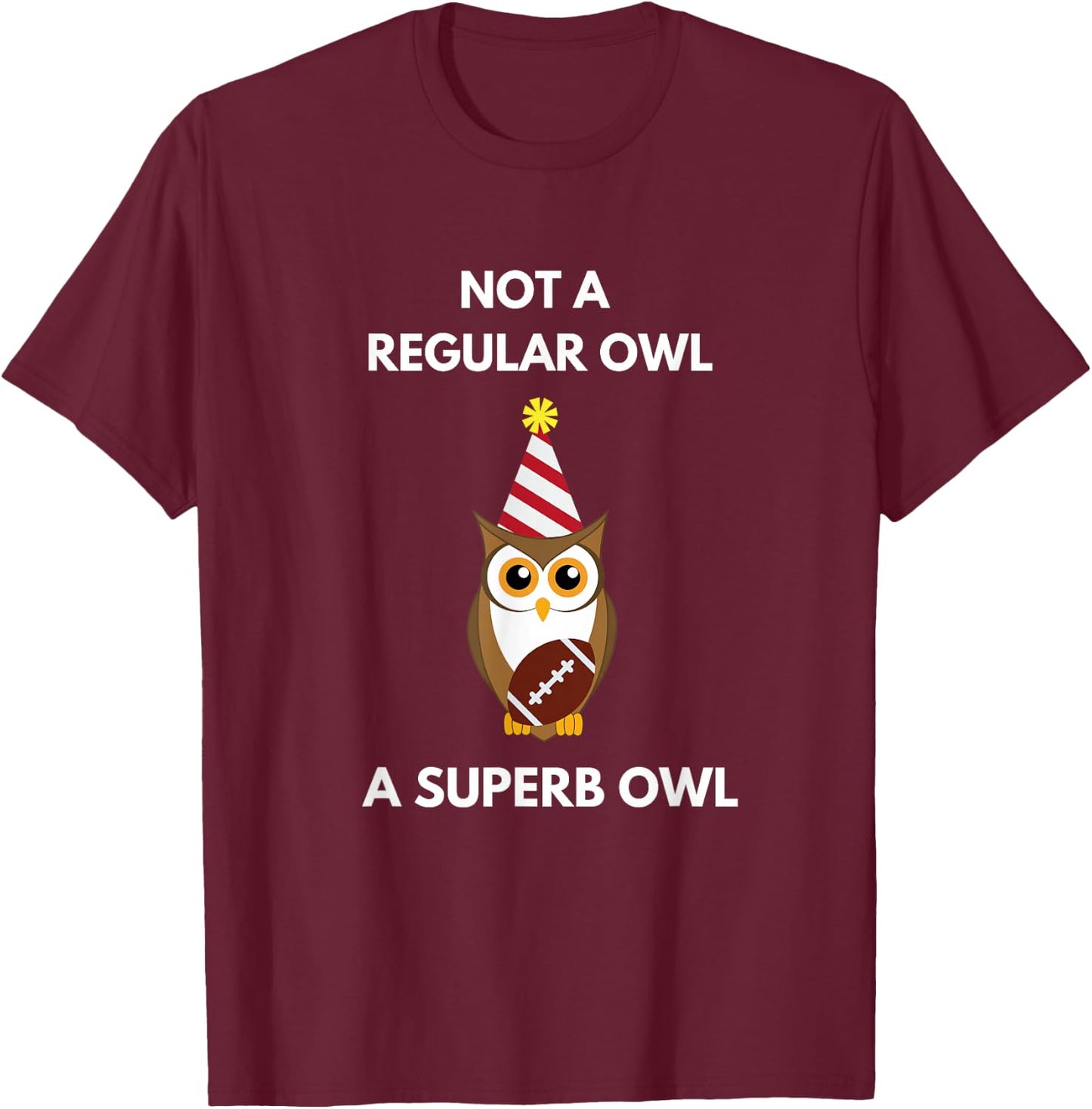 Not a Regular Owl A Superb Owl Party Owl Lovers Pun Lovers T-Shirt - T-Shirt | Maroon