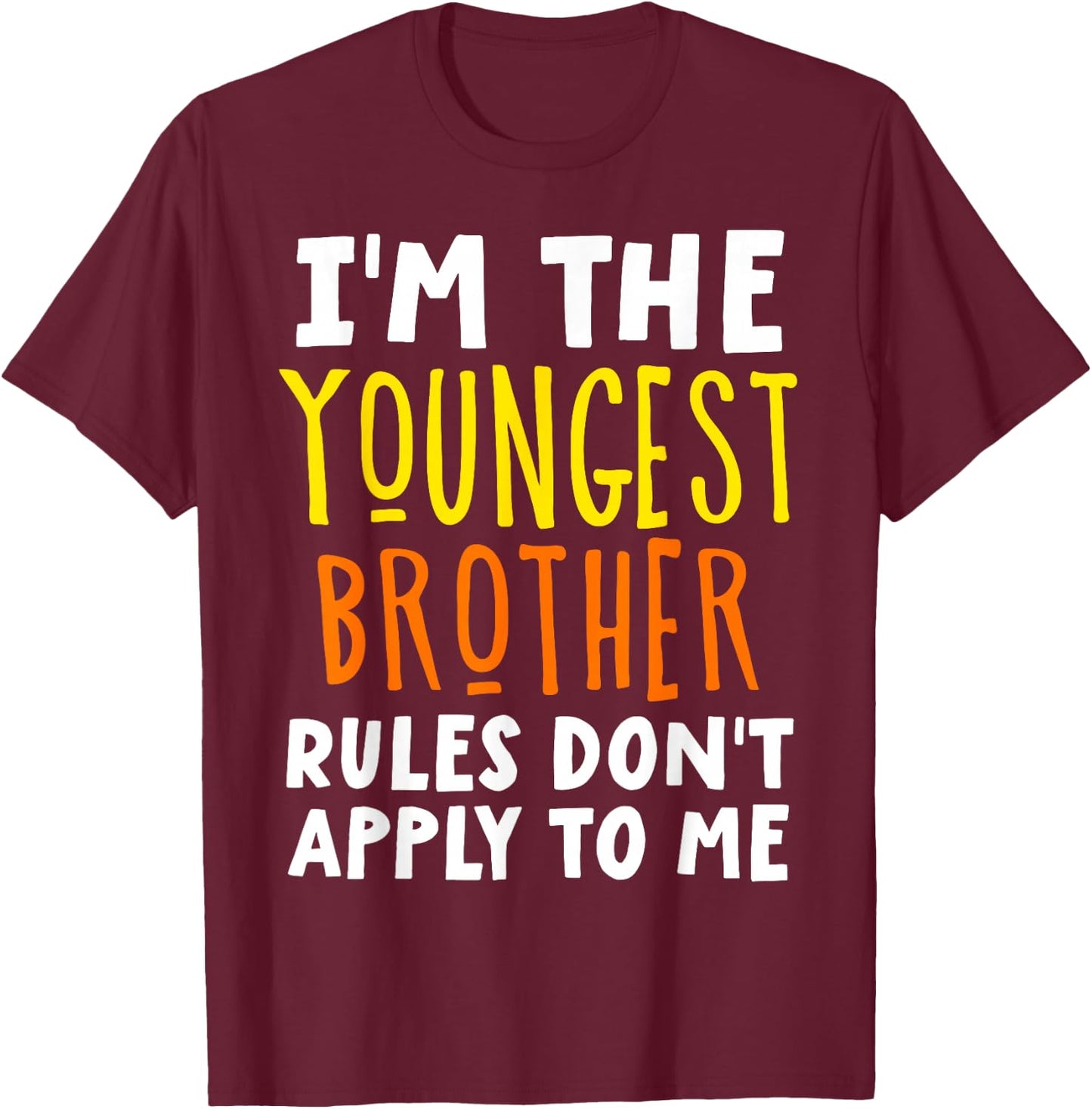 I'm The Youngest Brother Rules Don't Apply To Me Matching T-Shirt - T-Shirt | Maroon