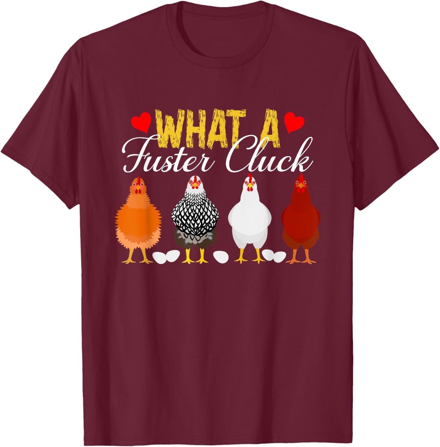 What A Fuster Cluck Funny Chicken Apparel T-Shirt - T-Shirt | Maroon