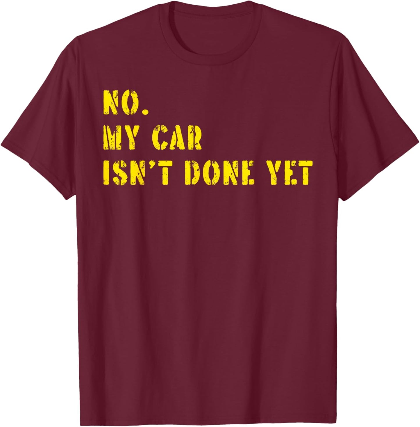 No My Car Isn't Done Yet Funny Car Mechanic Cool Technician T-Shirt - T-Shirt | Maroon