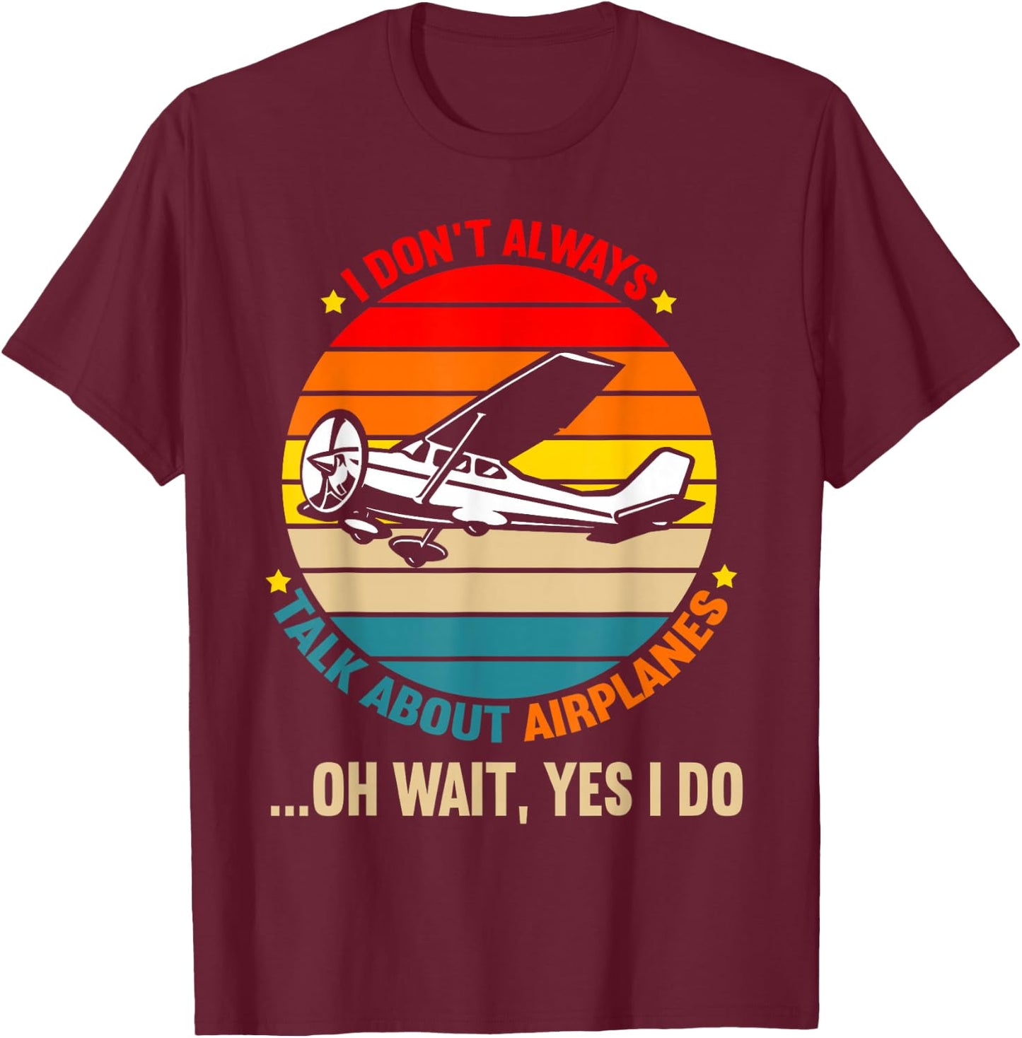 I Dont Always Talk About Airplanes Funny Airplane Aviation T-Shirt - T-Shirt | Maroon