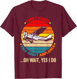 I Dont Always Talk About Airplanes Funny Airplane Aviation T-Shirt - T-Shirt | Maroon