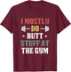 I Mostly Do Butt Stuff at the Gym Funny Fitness Exercise T-Shirt - T-Shirt | Maroon