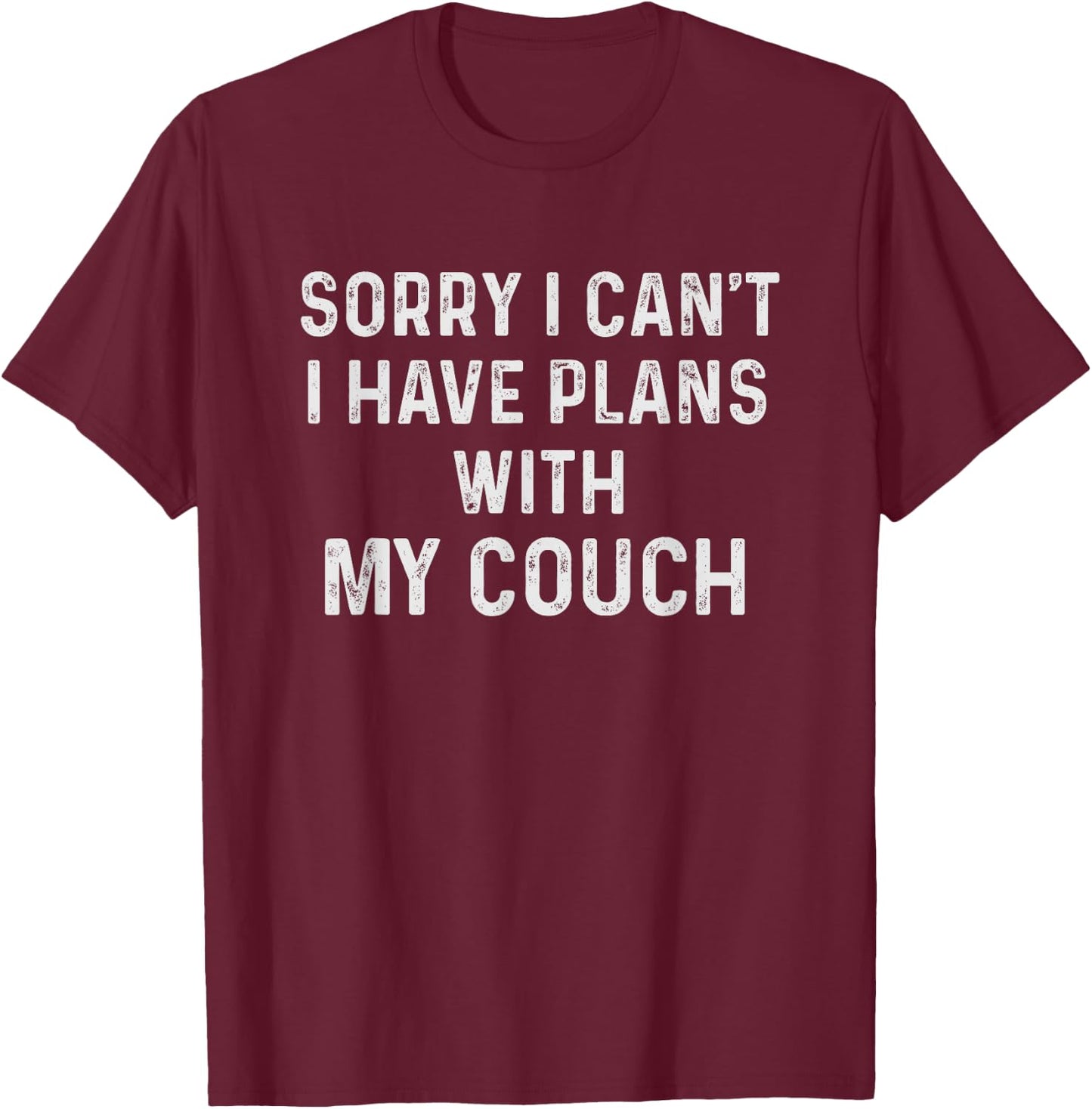 Funny Sayings Shirts Sorry I Cant I Have Plans With My Couch T-Shirt - T-Shirt | Maroon