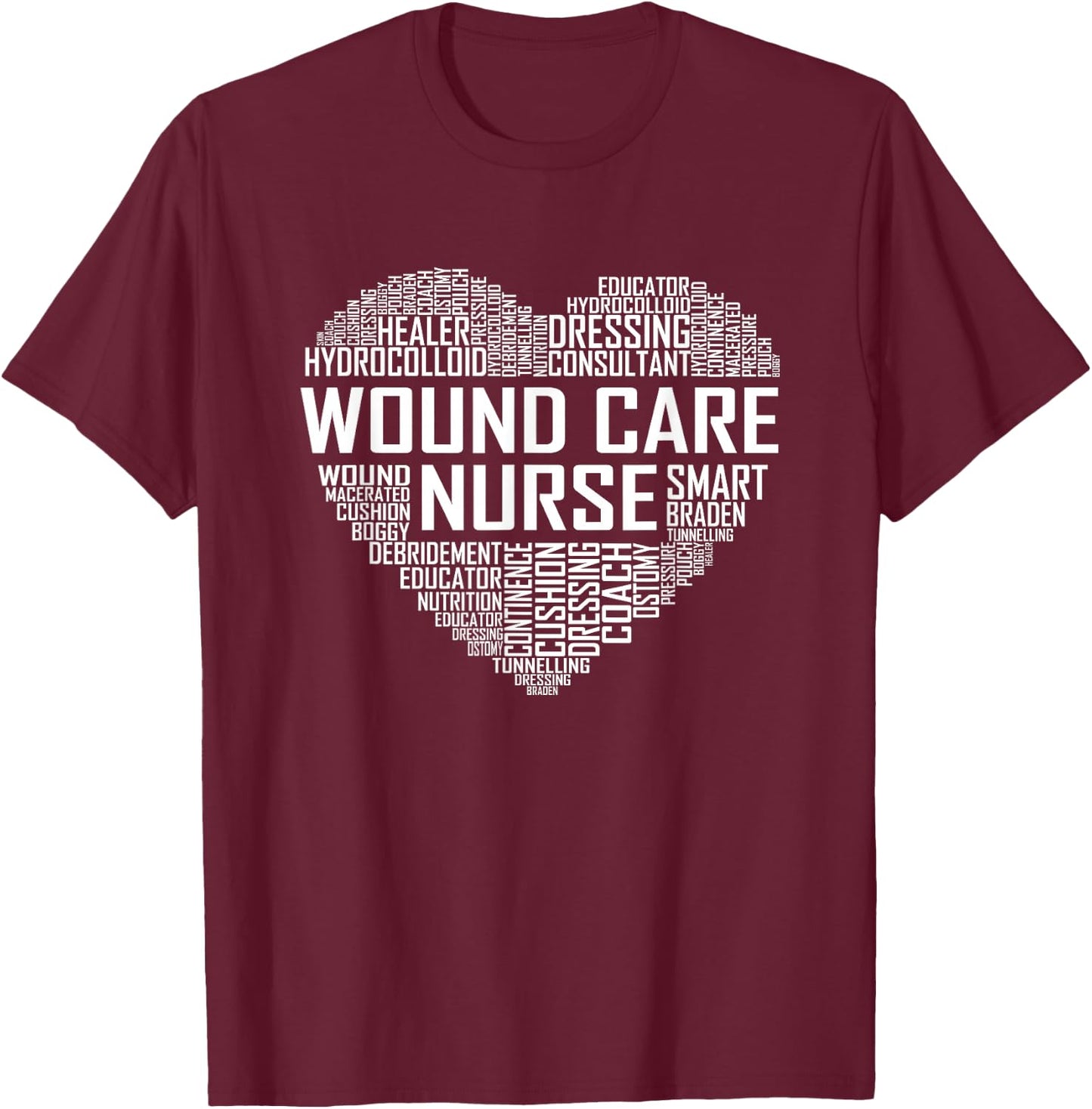 Wound Care Nurse Heart Nursing Appreciation T-Shirt - T-Shirt | Maroon