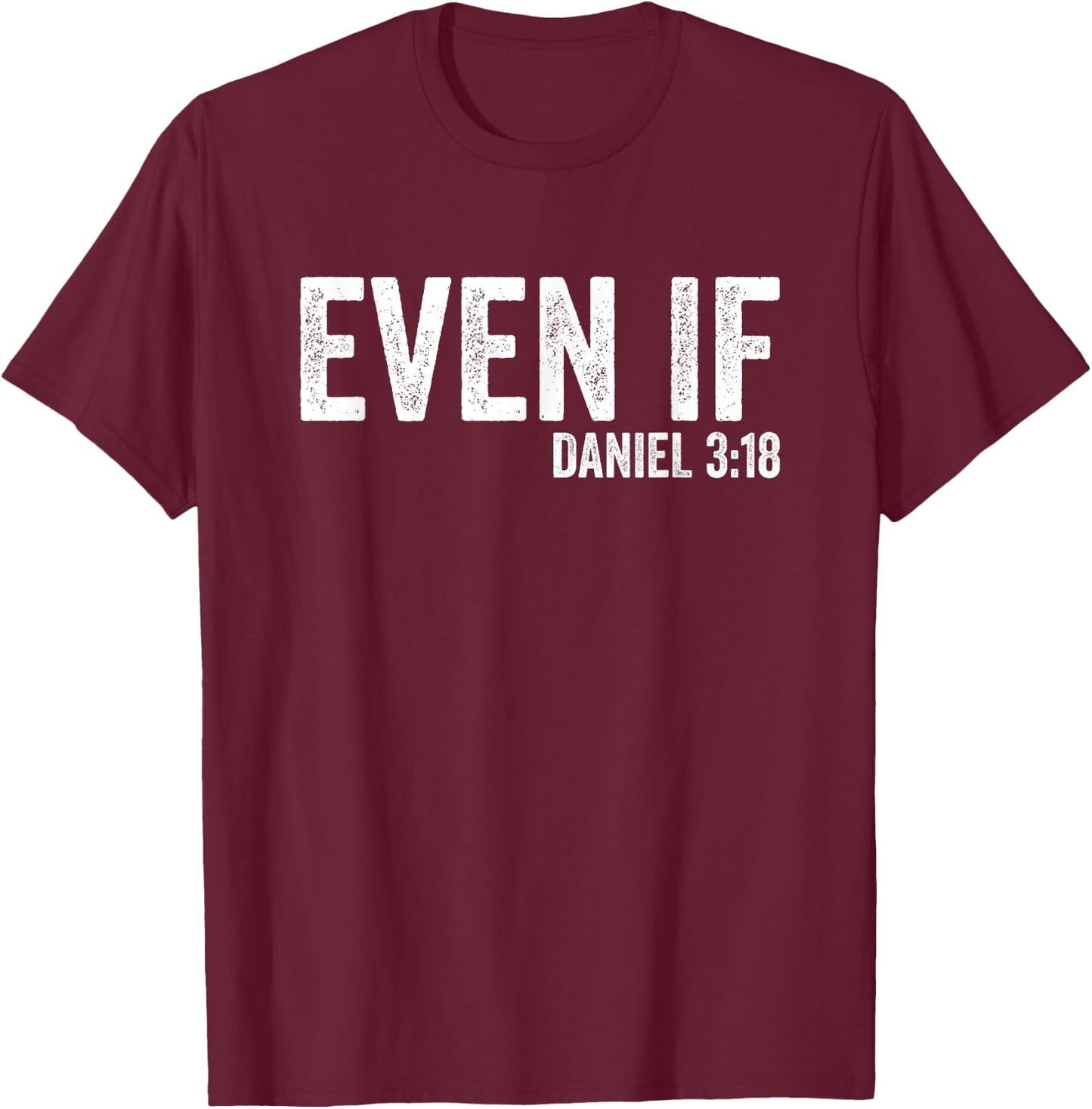 Even If Daniel 3:18 Bible Verse Bible Quote Christian Faith T-Shirt - T-Shirt | Maroon