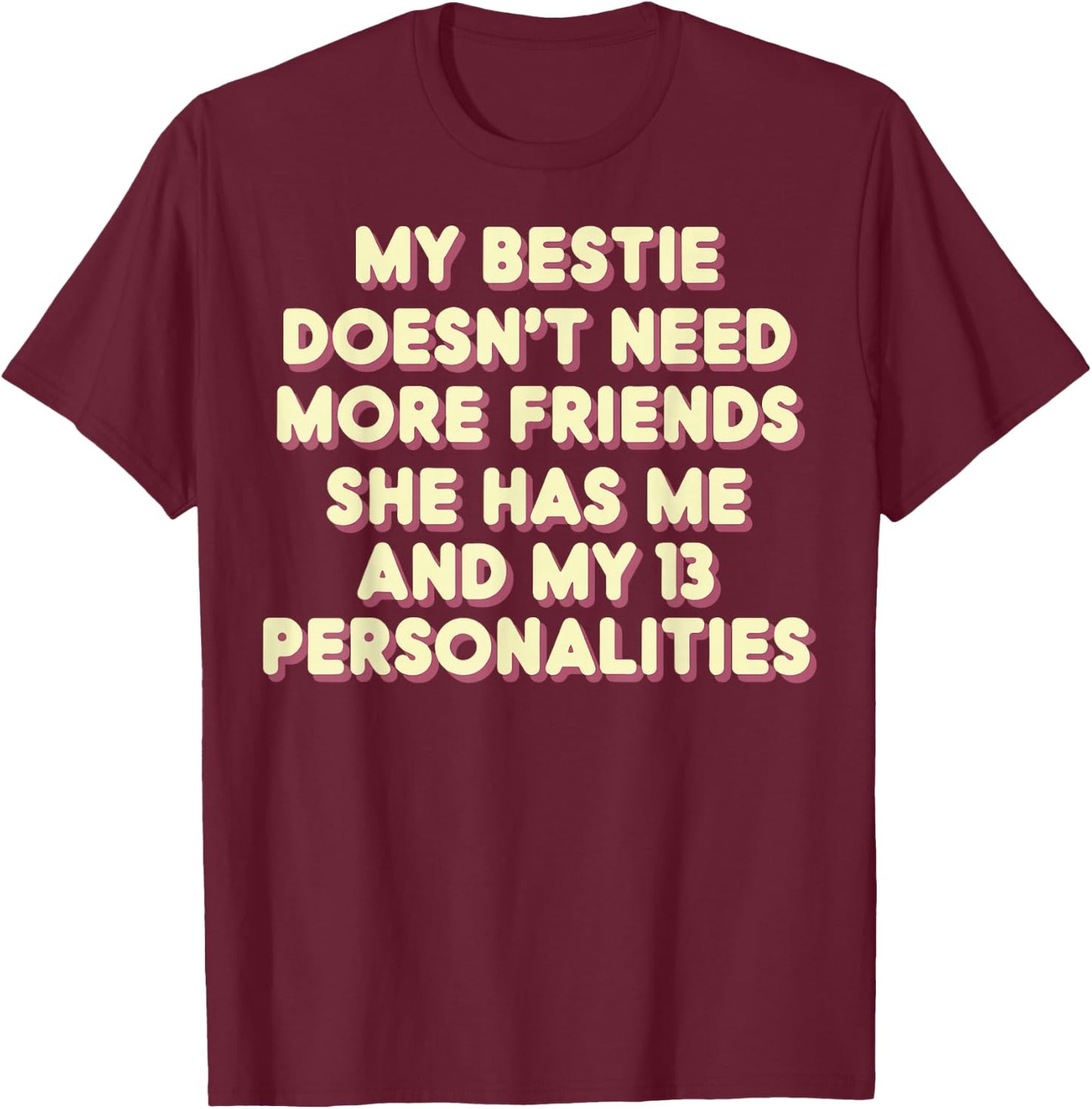 My Bestie Doesn't Need More Friends 13 Personalities T-Shirt - T-Shirt | Maroon