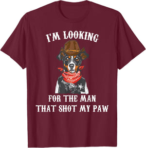 Cowboys - I'm Lookin For The Man That Shot My Paw - Cowboy T-Shirt - T-Shirt | Maroon