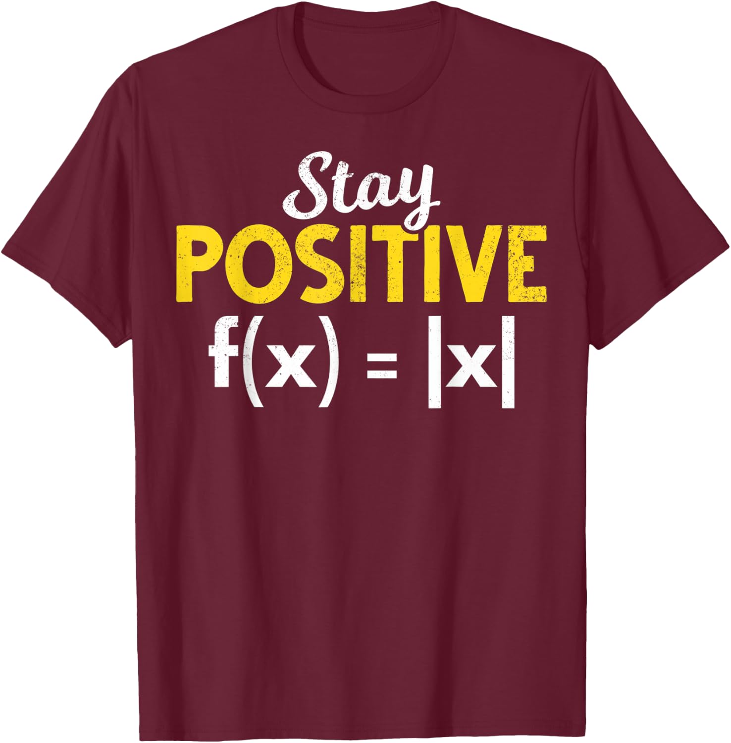 Stay Positive Absolute Value Math Nerds Positive Math Majors T-Shirt - T-Shirt | Maroon