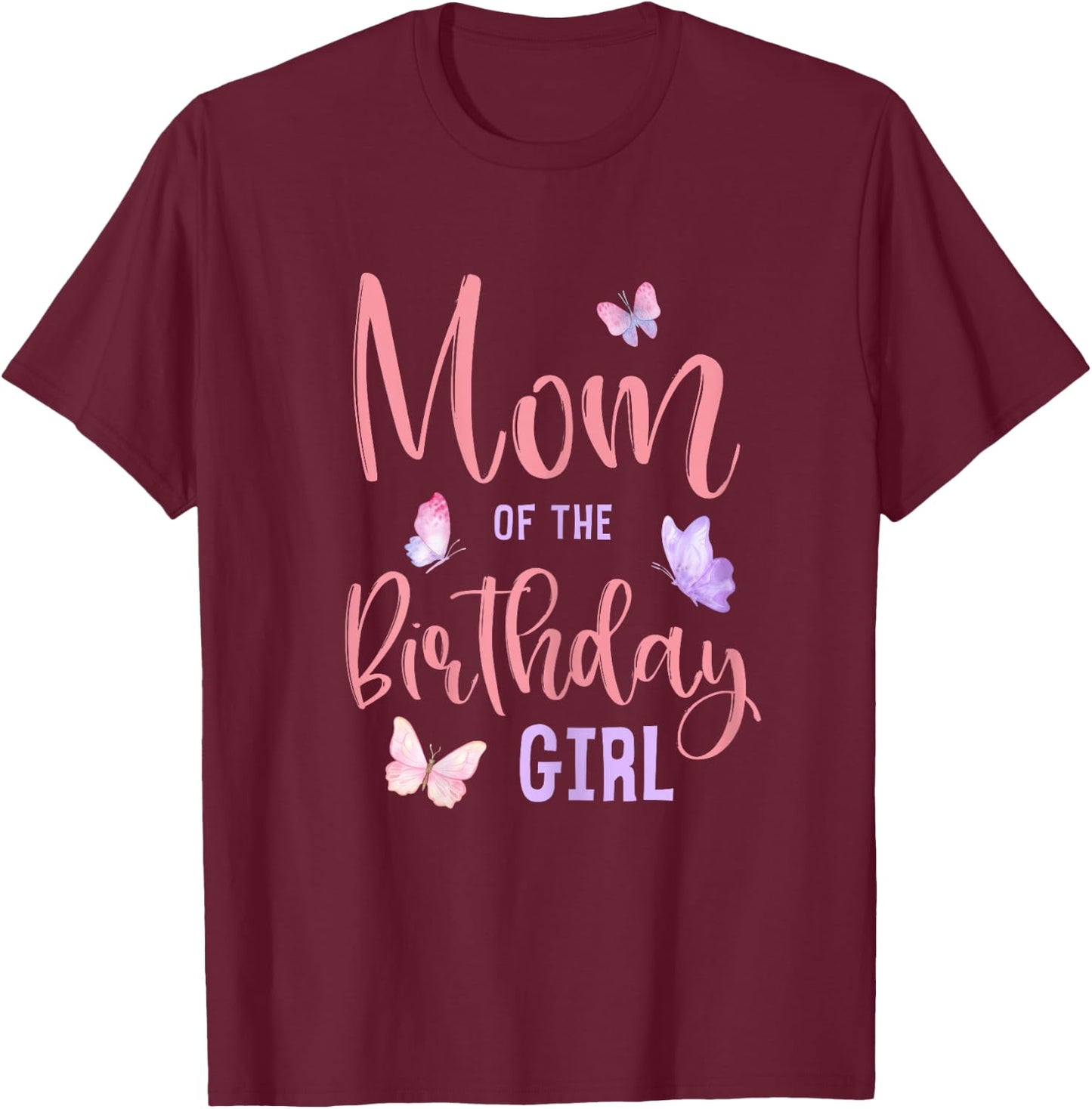Mom of The Birthday Girl Butterfly Party Matching Family T-Shirt - T-Shirt | Maroon