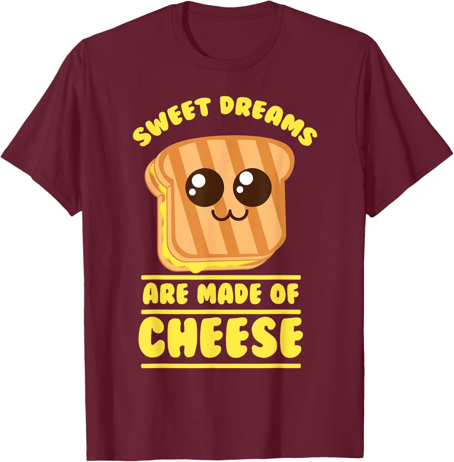 Funny Unique Sweet Dreams Are Made Of Cheese Shirt Gift T-Shirt - T-Shirt | Maroon