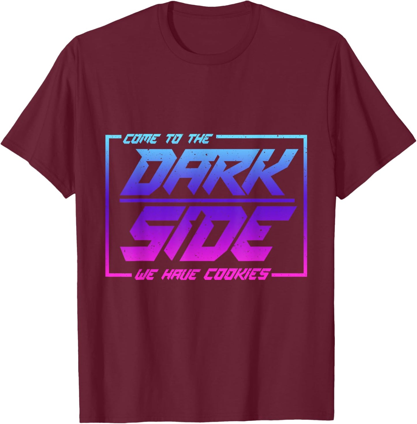 Come To The Dark Side We Have Cookies | Funny Cookies T-Shirt - T-Shirt | Maroon