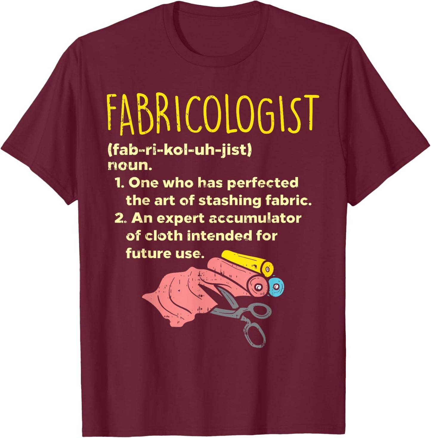 Fabricologist Definition Funny Sewing Quilter Sewer Gift T-Shirt - T-Shirt | Maroon