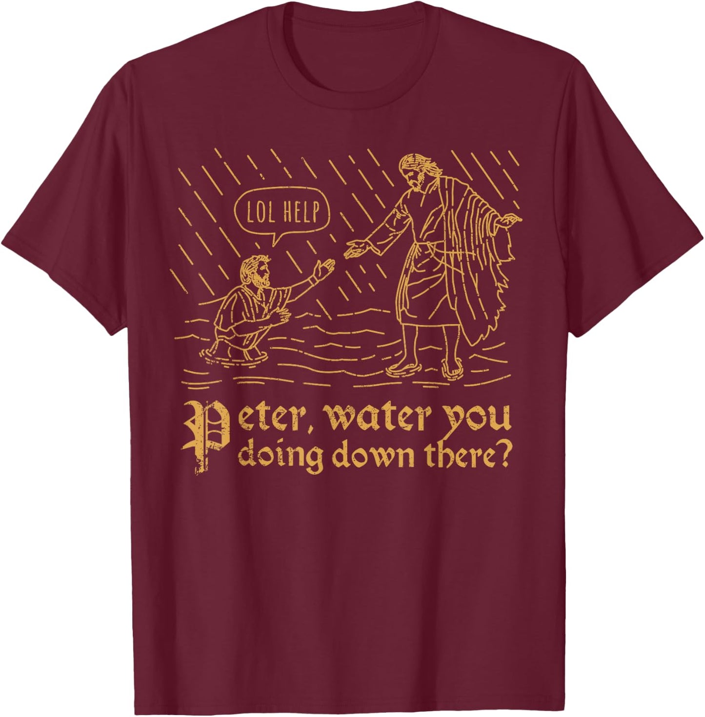 Peter Water You Doing Down There Funny Pun Christian Merch T-Shirt - T-Shirt | Maroon
