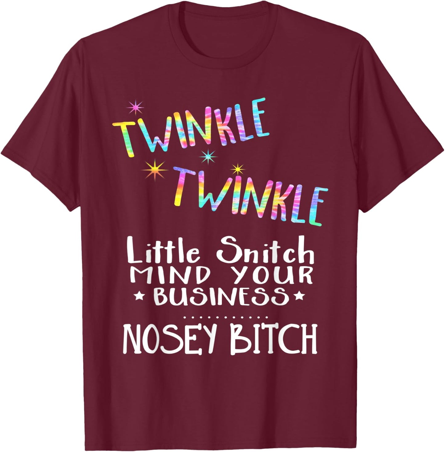 Twinkle Twinkle Little Snitch Mind Your Business Nosey Bitch T-Shirt - T-Shirt | Maroon