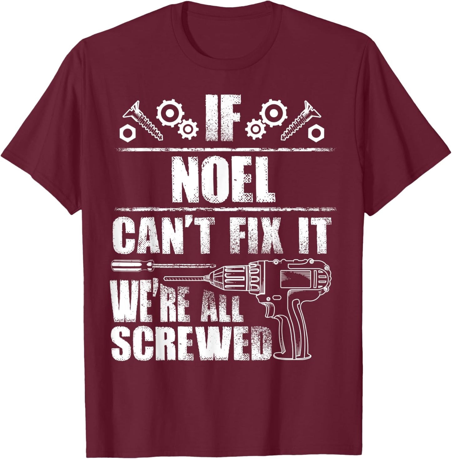 NOEL Gift Name Fix It Funny Birthday Personalized Dad Idea T-Shirt - T-Shirt | Maroon