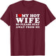 I Love My Hot Wife So Please Stay Away From Me T-Shirt - T-Shirt | Maroon
