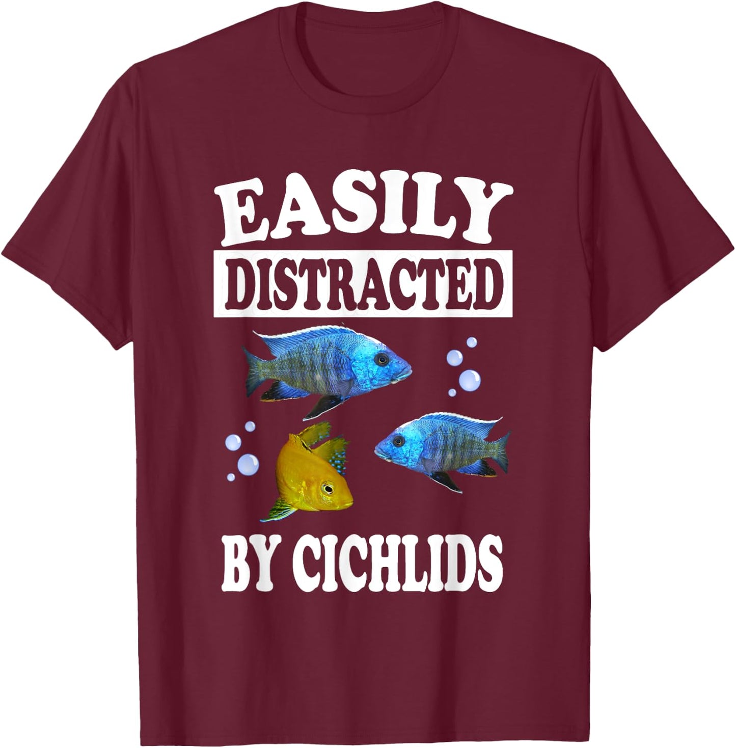 Easily Distracted By Cichlids Fish Aquarium Lover T-Shirt - T-Shirt | Maroon