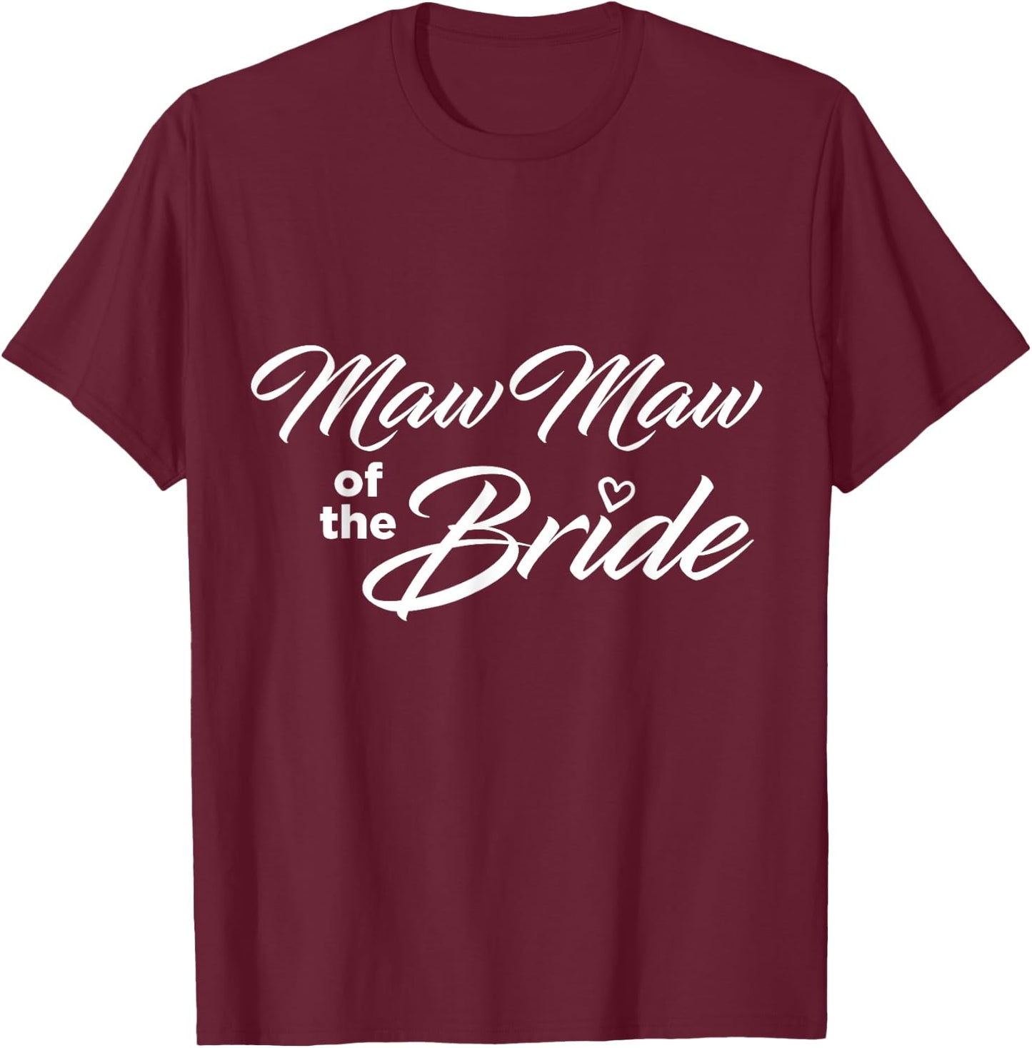 Maw Maw Of The Bride Wedding Party T-Shirt - T-Shirt | Maroon