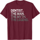 Dentist Design The Man Myth Legend T-Shirt - T-Shirt | Maroon