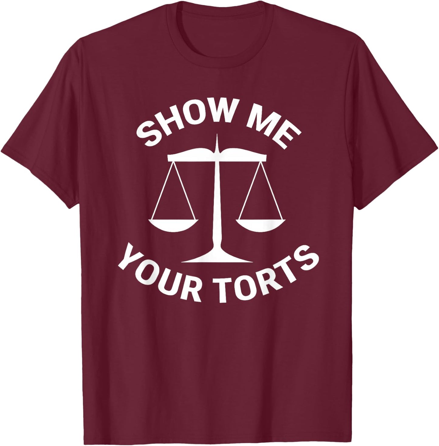 Funny Lawyer Show Me Your Torts Law School T-Shirt - T-Shirt | Maroon