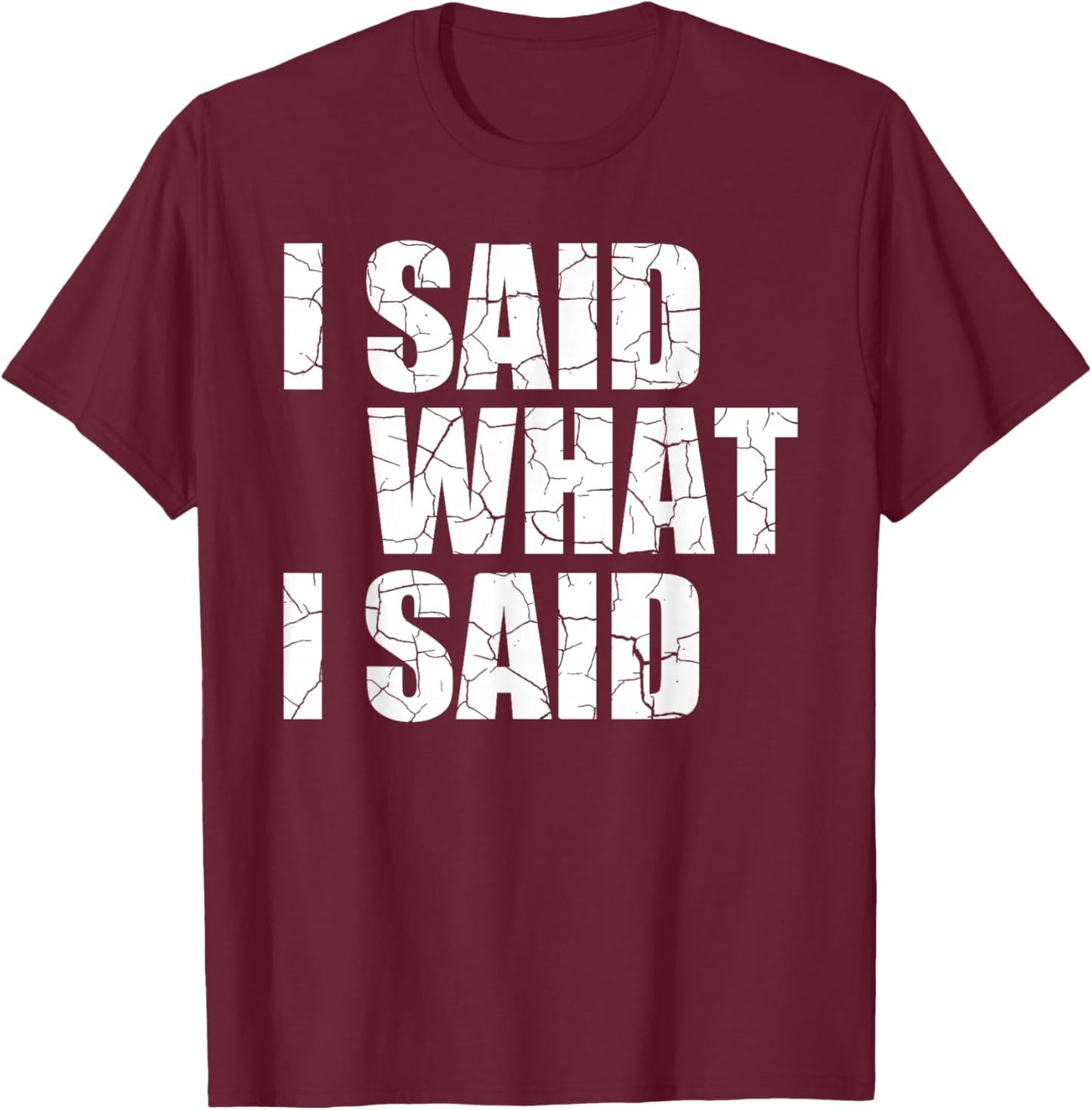 I Said What I Said T-Shirt - T-Shirt | Maroon