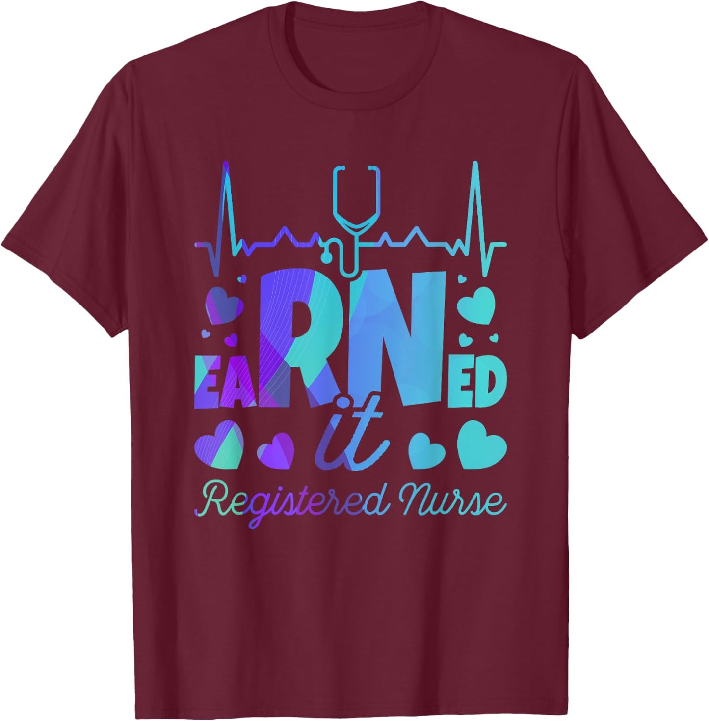 Graduating Class Of Nursing Designs Earned It RN Nurse Graduation Registered Nurse T-Shirt - T-Shirt | Maroon