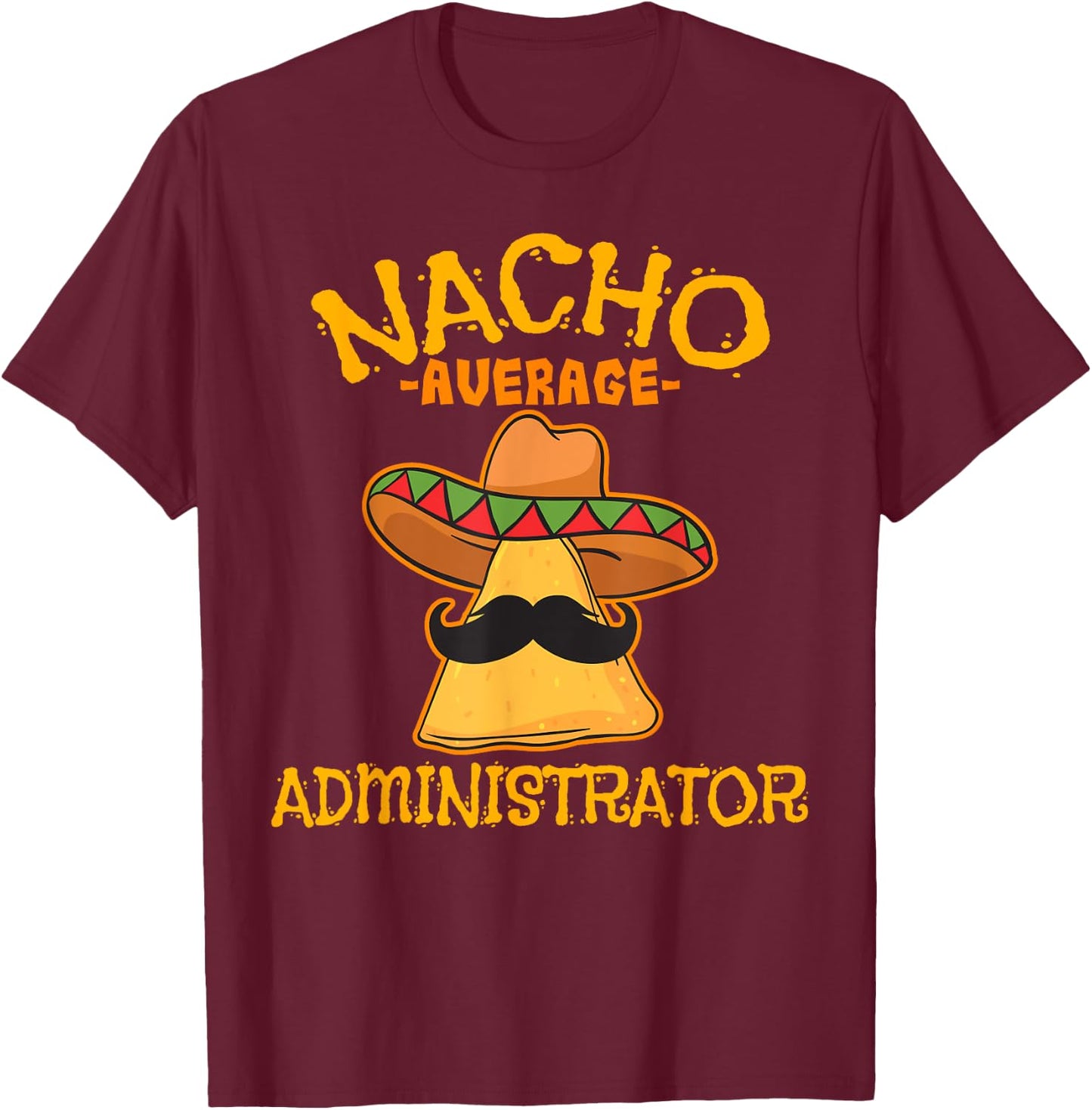 Nacho Average Administrator Cinco de Mayo Admin Fiesta T-Shirt - T-Shirt | Maroon