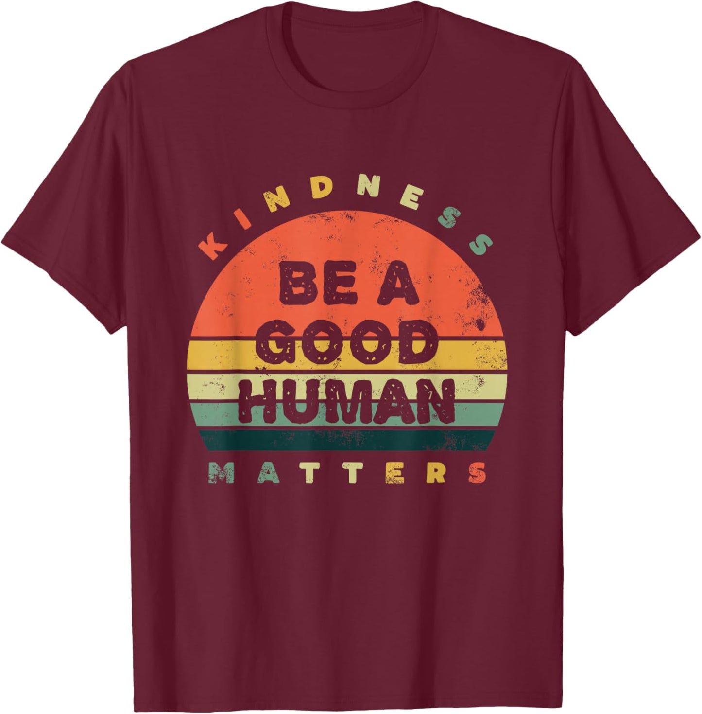 Be A Good Human Kindness Matters Small T-Shirt - T-Shirt | Maroon